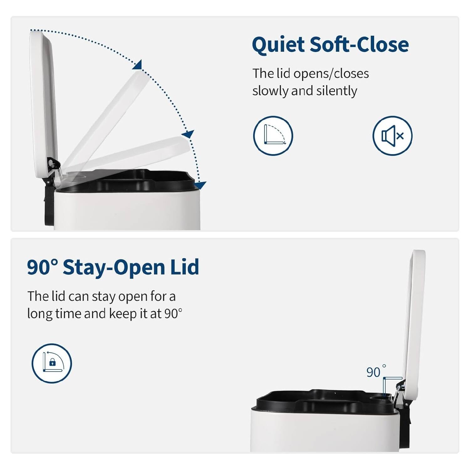 Quiet Soft-Close  
The lid opens/closes slowly and silently  

90° Stay-Open Lid  
The lid can stay open for a long time and keep it at 90°