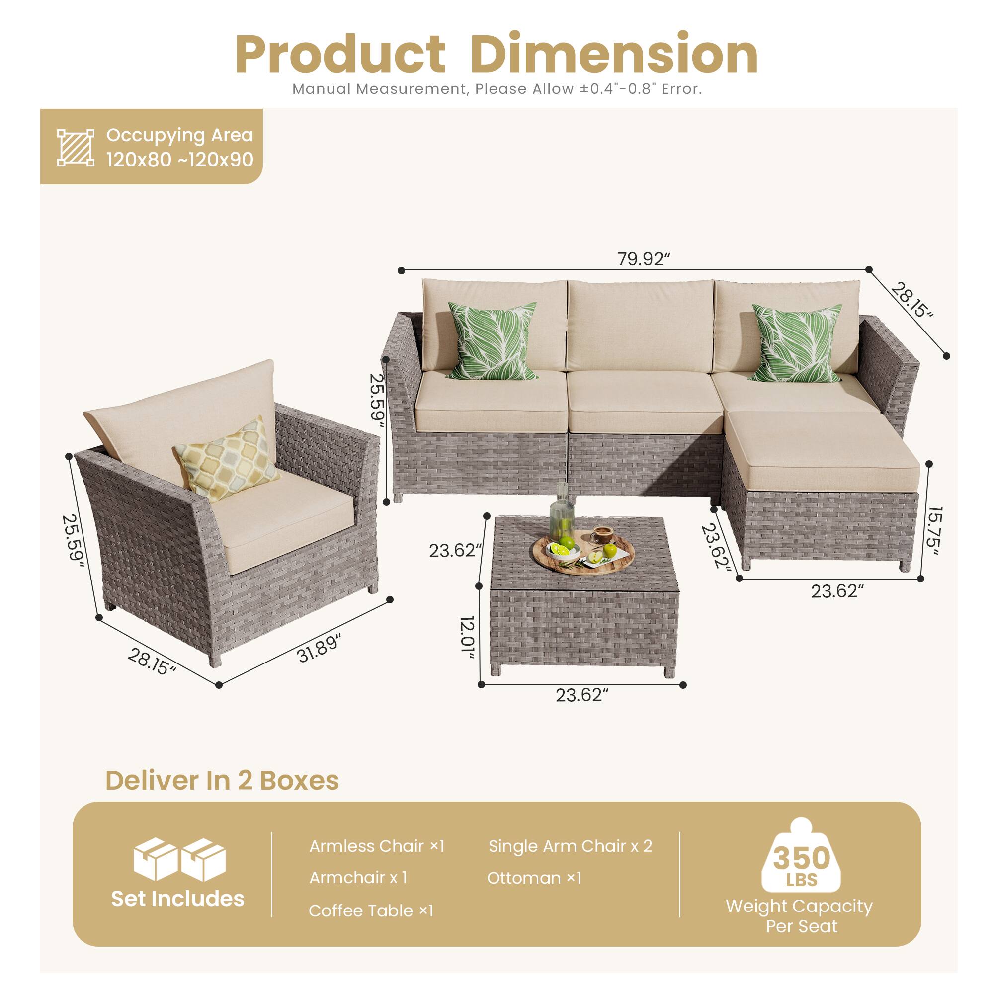 Product Dimension  
Manual Measurement, Please Allow 0.4-0.8" Error.  
Occupying Area 120x80 ~120x90  

- 79.92"  
- 28.15"  
- 25.59"  
- 25.59"  
- 28.15"  
- 31.89"  
- 23.62"  
- 12.01"  
- 23.62"  
- 23.62"  
- 23.62"  
- 15.75"  

Deliver In 2 Boxes  
Set Includes  
- Armless Chair x1  
- Armchair x1  
- Coffee Table x1  
- Single Arm Chair x2  
- Ottoman x1  

350 LBS Weight Capacity Per Seat