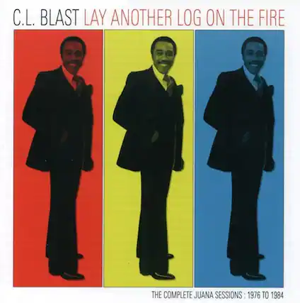 C.L. BLAST LAY ANOTHER LOG ON THE FIRE
THE COMPLETE JUANA SESSIONS: 1976 TO 1984