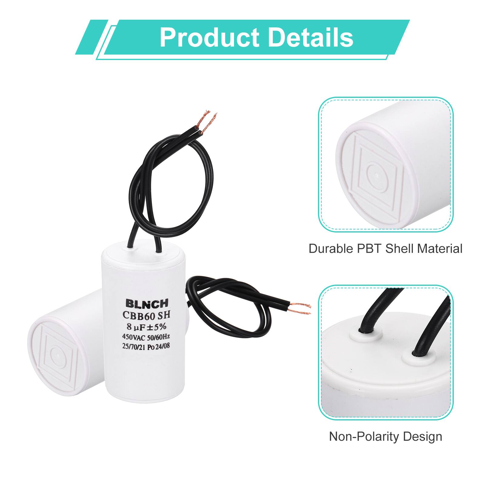 Product Details

- Durable PBT Shell Material
- BLNCH CBB60 SH 8 uF 5% 450VAC 50/60Hz 25/70/21 Po 24/08
- Non-Polarity Design