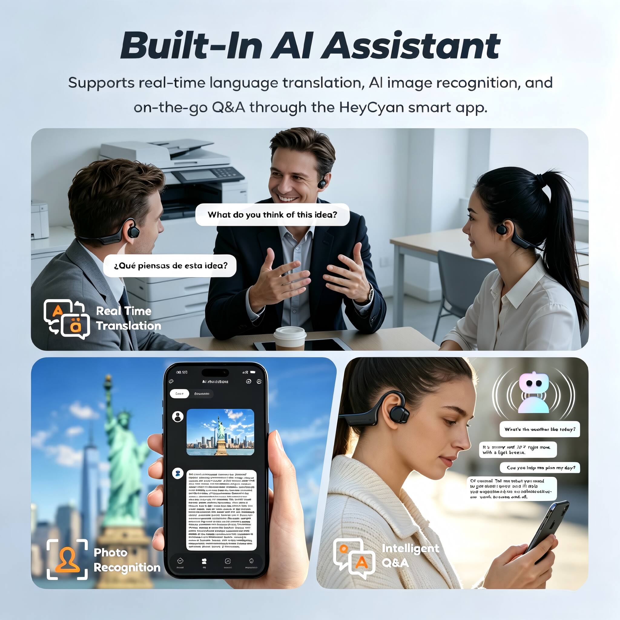 Built-In AI Assistant Supports real-time language translation, AI image recognition, and on-the-go Q&A through the HeyCyan smart app. What do you think of this idea? ¿Qué piensas de esta idea? Real Time Translation - - . - dcton + - Wist's - wottar the u - my - M ro - wl 4 Tige Soda I I I Cad FER - ... adus - a7 -- mal TM - tut TO - - y - i MS - a5 Va - . MA - 1 - - - - - - I I I - Photo Recognition Intelligent A Q&A