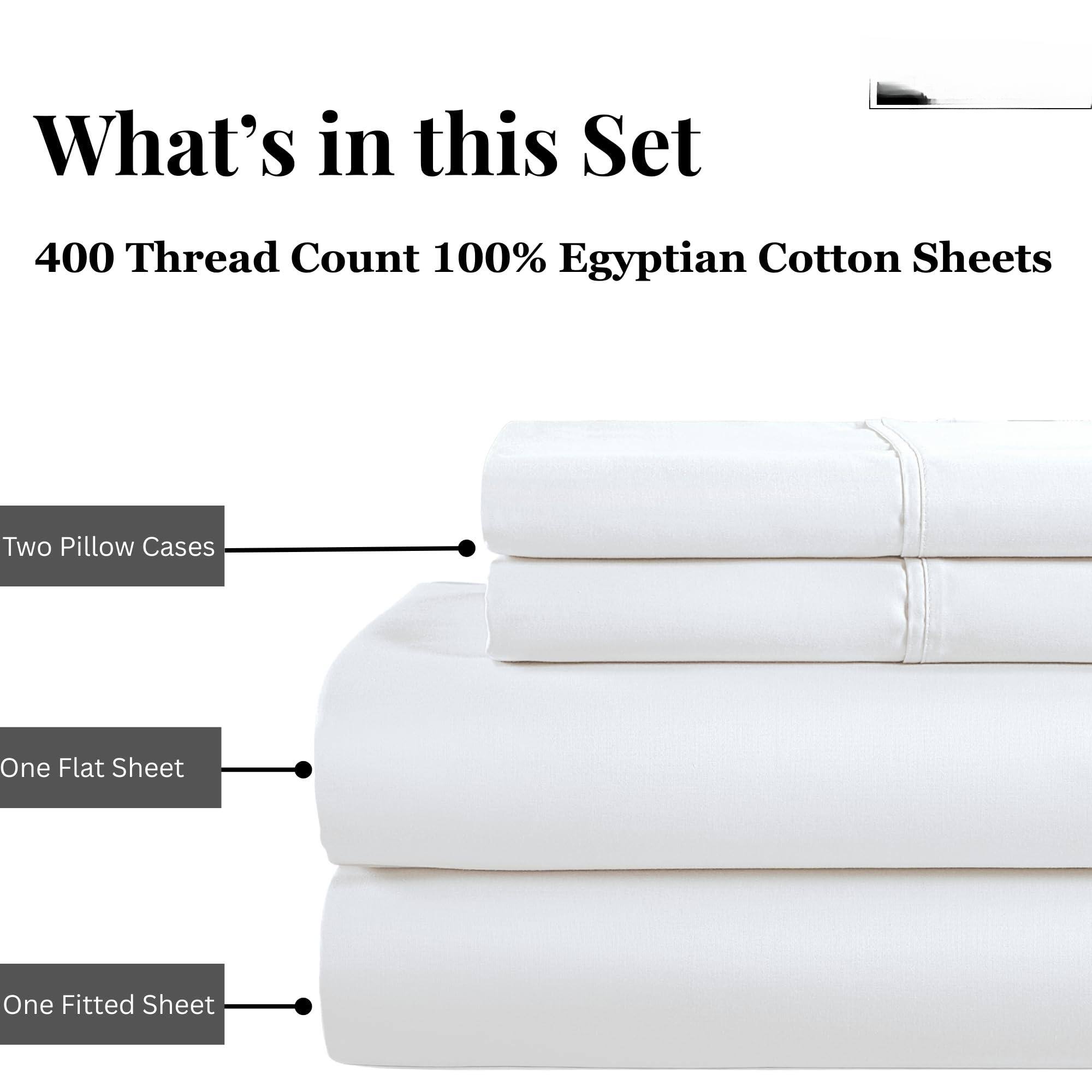 What's in this Set

400 Thread Count 100% Egyptian Cotton Sheets

- Two Pillow Cases
- One Flat Sheet
- One Fitted Sheet