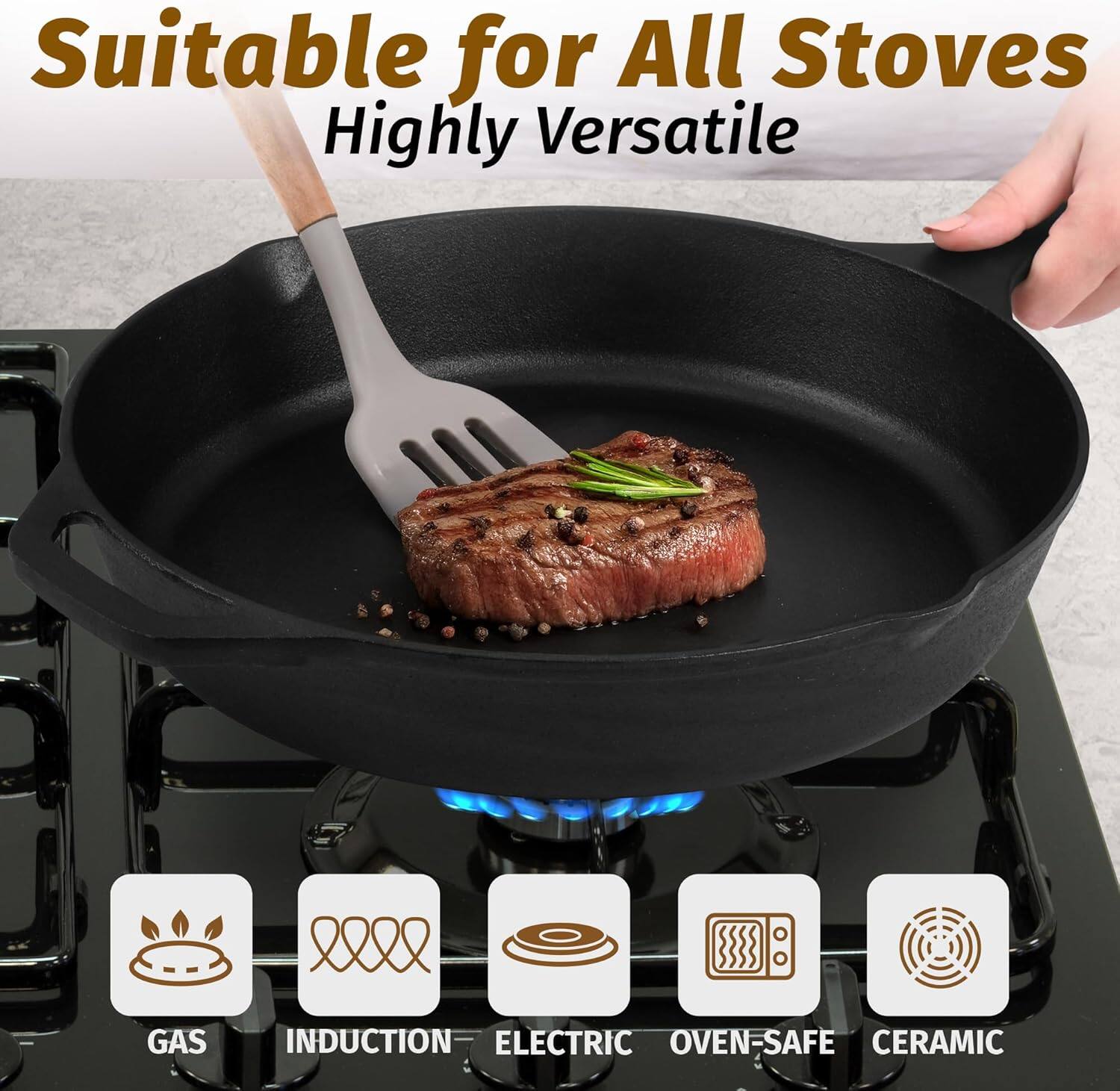 Suitable for All Stoves  
Highly Versatile  

GAS  
INDUCTION  
ELECTRIC  
OVEN-SAFE  
CERAMIC