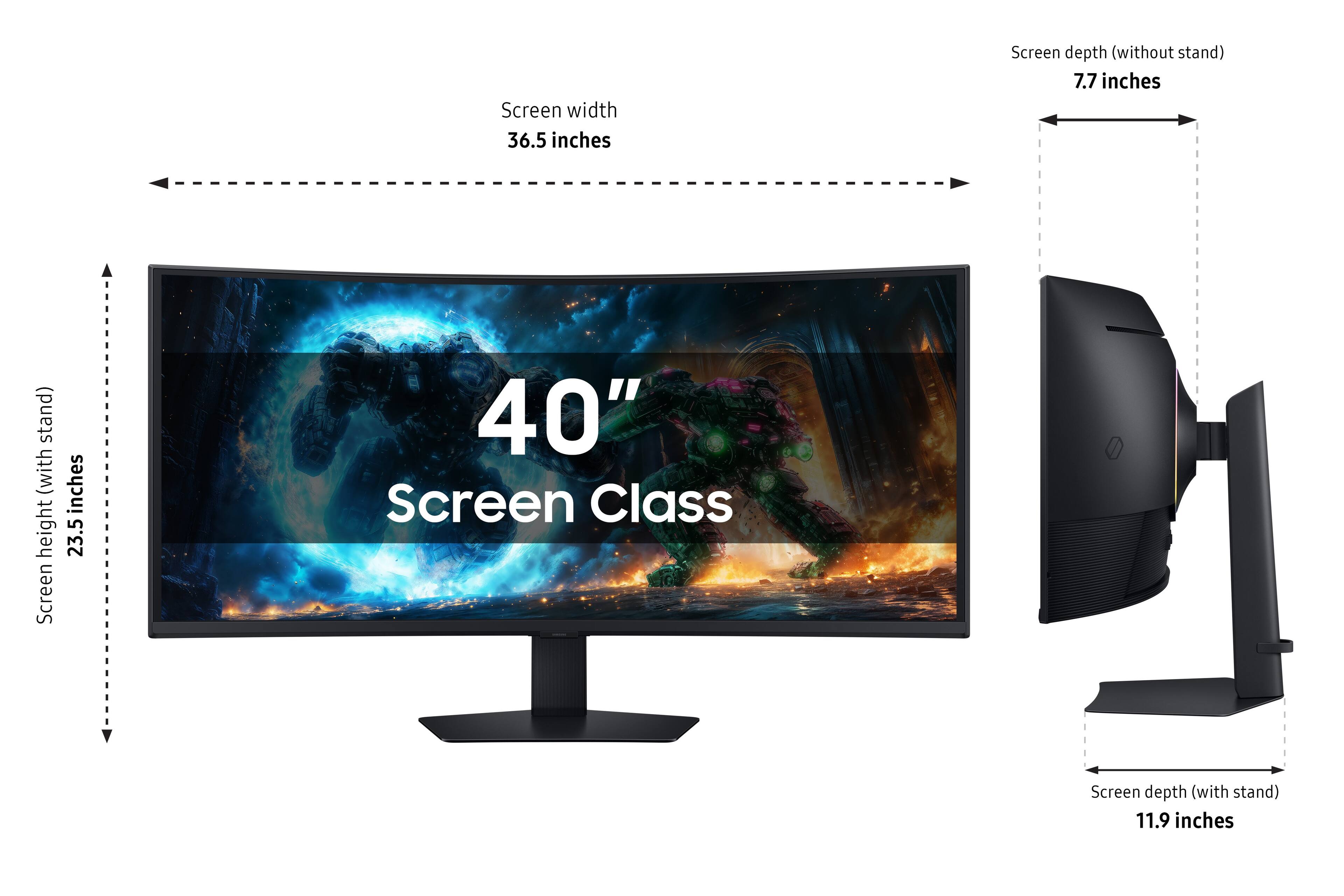 Screen width 36.5 inches
Screen height (without stand) 23.5 inches
Screen depth (without stand) 7.7 inches
Screen depth (with stand) 11.9 inches
Screen 40"
Screen Class