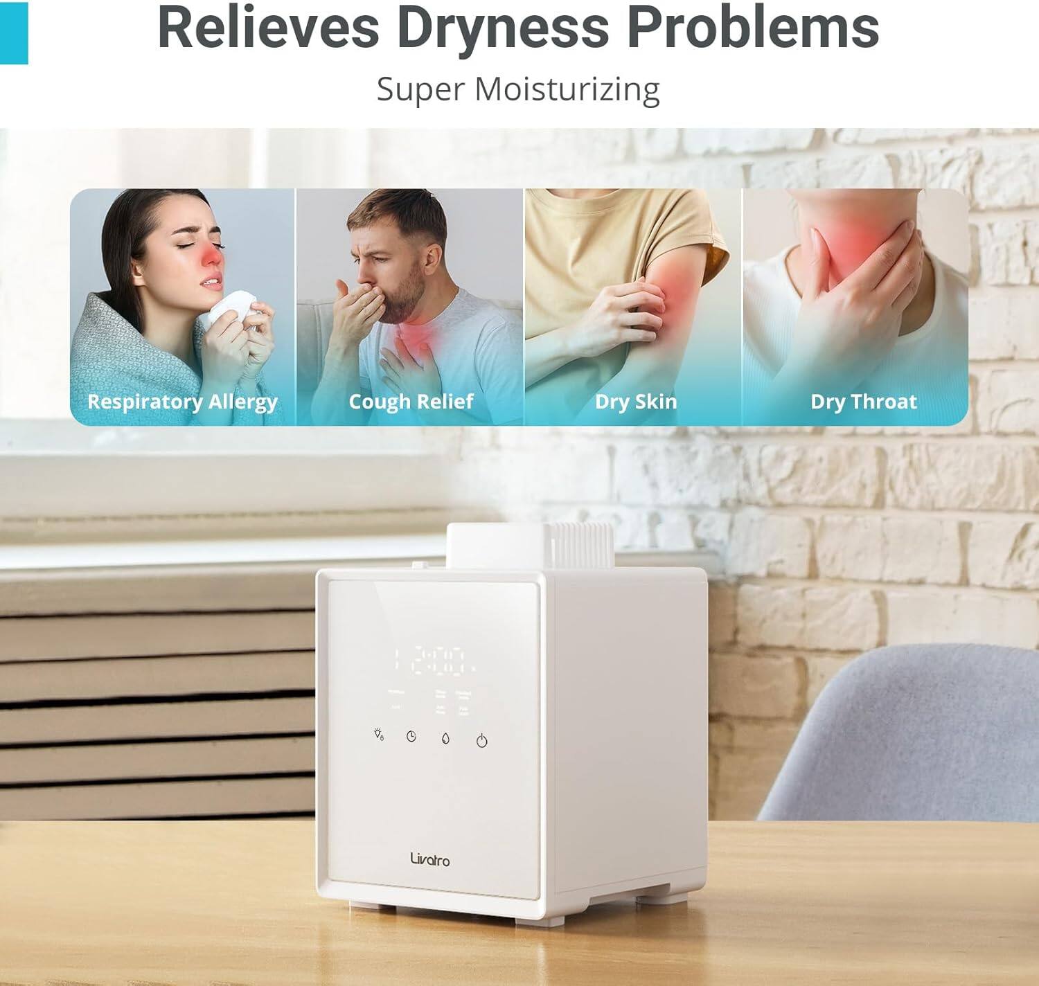 Relieves Dryness Problems
Super Moisturizing
Respiratory Allergy
Cough Relief
Dry Skin
Dry Throat
Livairo