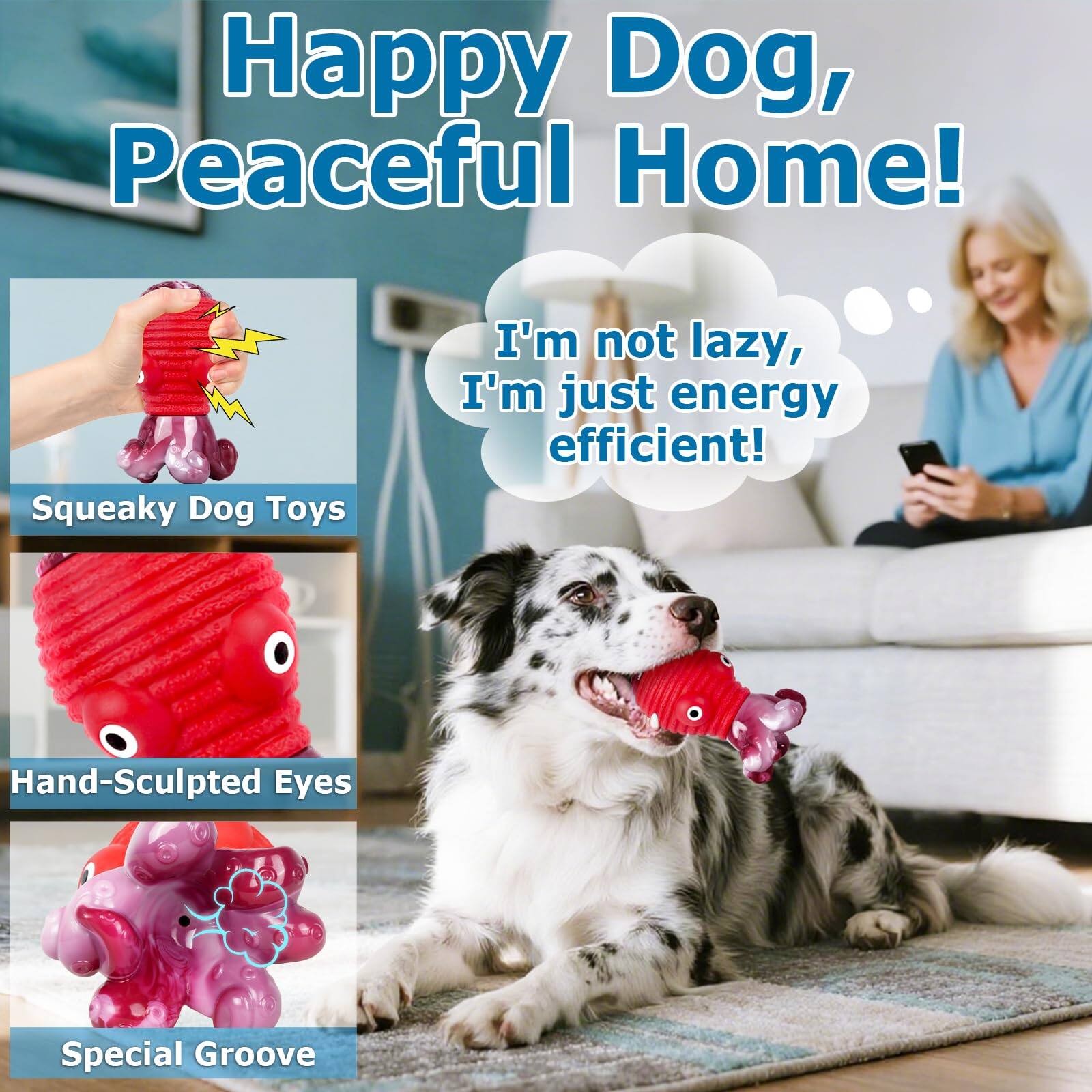Happy Dog, Peaceful Home!

Squeaky Dog Toys

I'm not lazy, I'm just energy efficient!

Hand-Sculpted Eyes

Special Groove