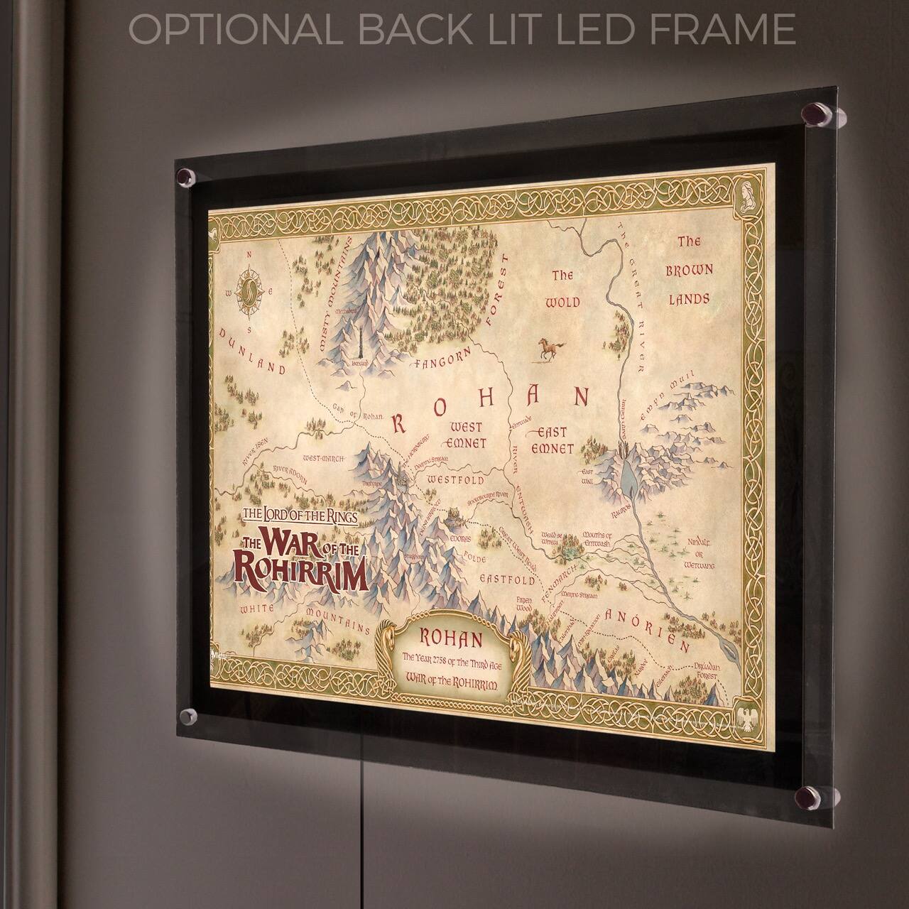 OPTIONAL BACK LIT LED FRAME

The 5 Mountains  
The Brown Lands  
The Forest  
Dunland  
Fangorn  
Rohan  
East Emnet  
West Emnet  
Eastfold  
Westfold  
The White Mountains  
Anorien  
Rohan  
The War of the Rohirrim  
The Lord of the Rings  
The Year 2758 of the Third Age