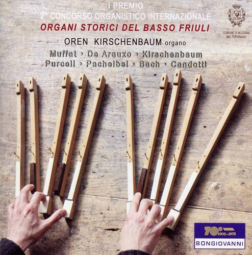I PREMIO  
2° CONCORSO ORGANISTICO INTERNAZIONALE ORGANI STORICI DEL BASSO FRIULI  
COMUNE DI MUZZANA DEL TURGNANO  

OREN KIRSCHENBAUM organo  
Muffat • Da Arauxo • Kirschenbaum  
Purcell • Pachelbel • Bach • Candotti  

1905-1975  
BONGIOVANNI
