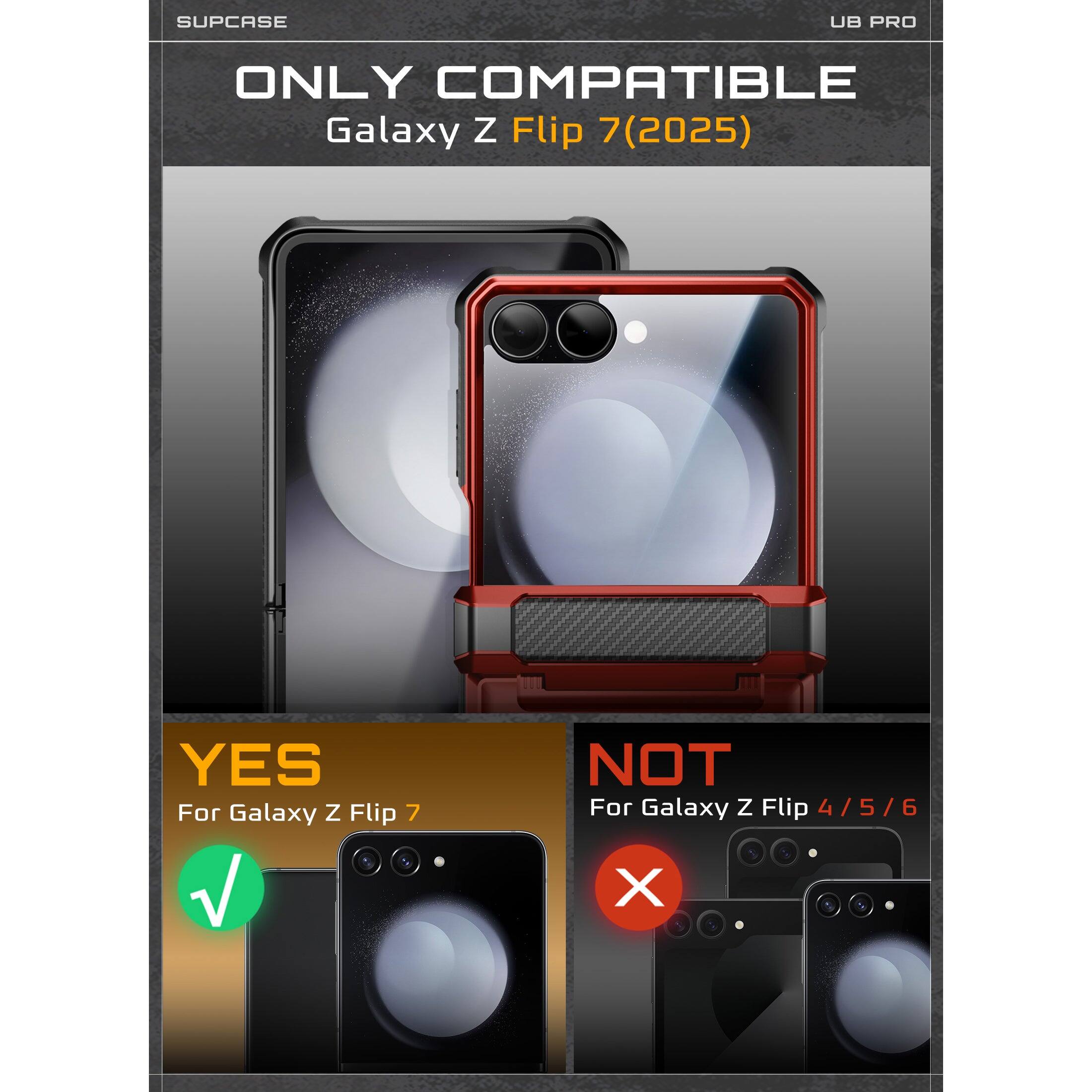 SUPCASE UB PRO ONLY COMPATIBLE Galaxy Z Flip 7 7(2025) YES For Galaxy Z Flip 7 NOT For Galaxy Z Flip 4/5/6 4 / 5 / 6 X
