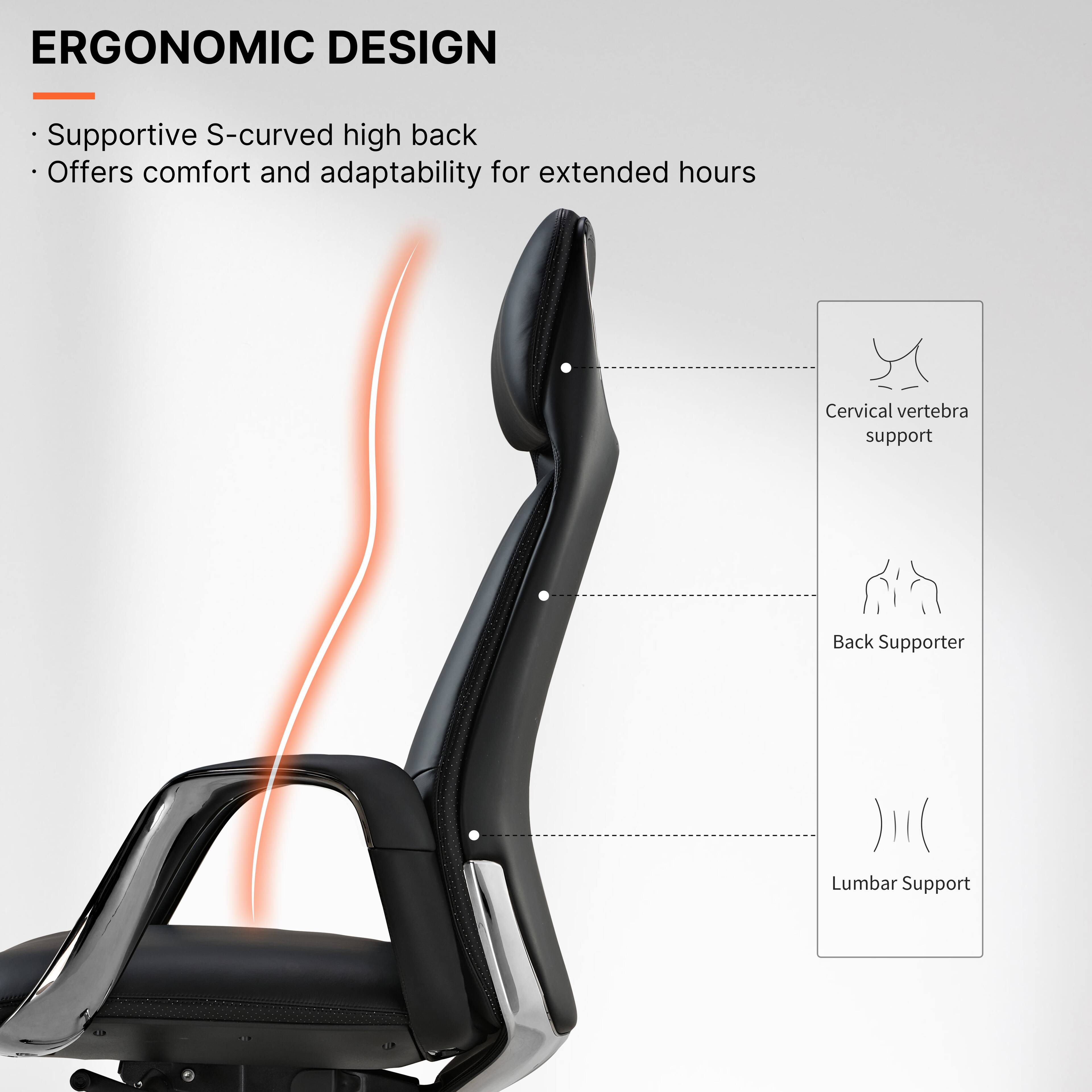 ERGONOMIC DESIGN

- Supportive S-curved high back
- Offers comfort and adaptability for extended hours

Cervical vertebra support

Back Supporter

Lumbar Support