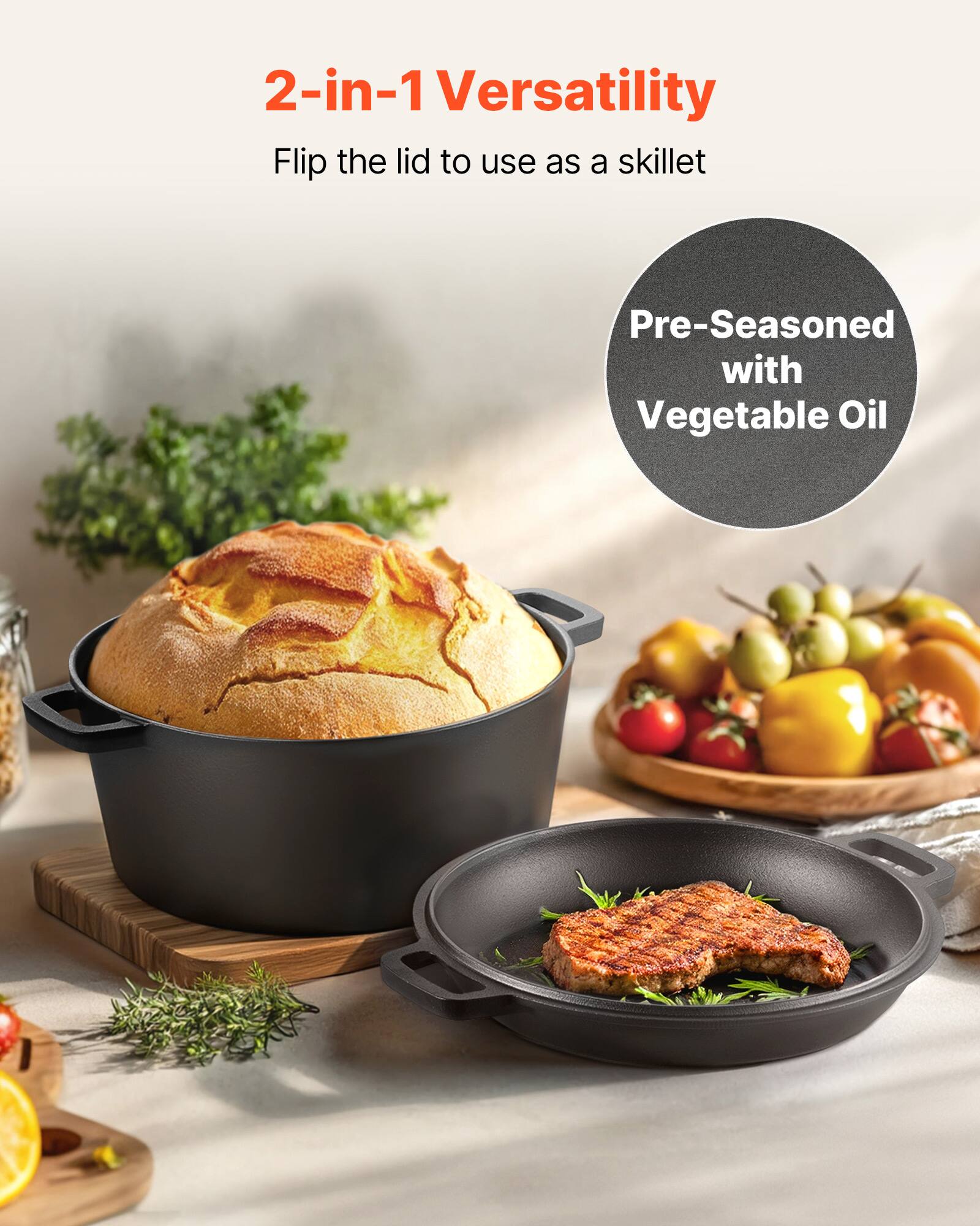 2-in-1 Versatility  
Flip the lid to use as a skillet  

Pre-Seasoned with Vegetable Oil