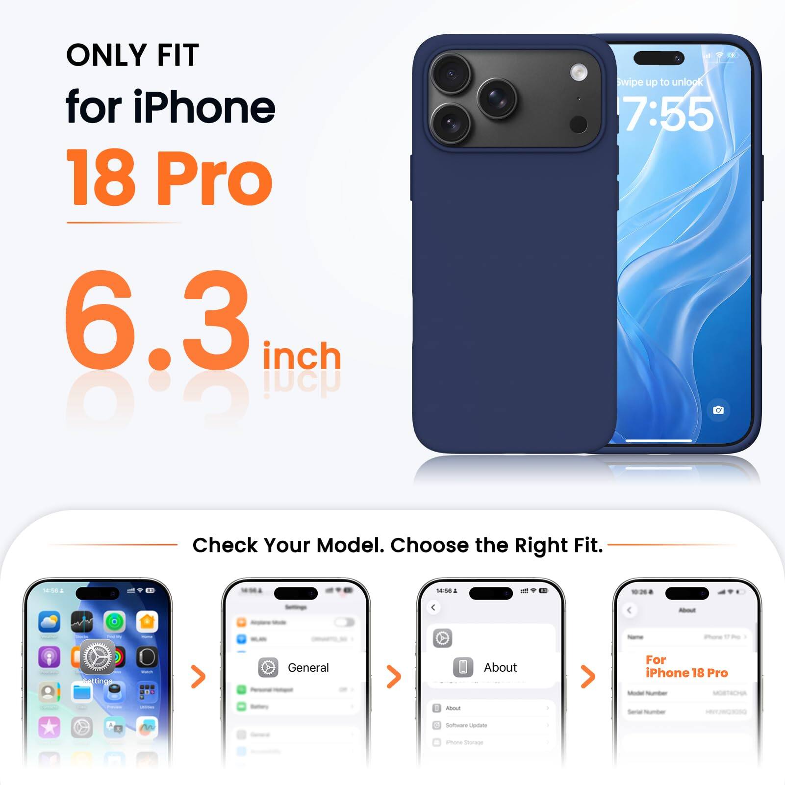 ONLY FIT for iPhone 18 Pro 6.3 inch

Swipe up to unlock 7:55

Check Your Model. Choose the Right Fit.

14:56

About
name
iPhone
Settings
Watch
General
About

For iPhone 18 Pro Model houndhave MOBTACHA

Freems
unimes
Bettory

About
Serial Number
nn
Software Update
Phone Storage