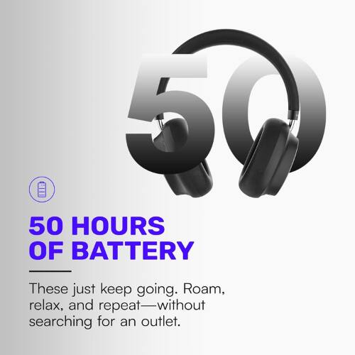 50 HOURS OF BATTERY

These just keep going. Roam, relax, and repeat—without searching for an outlet.