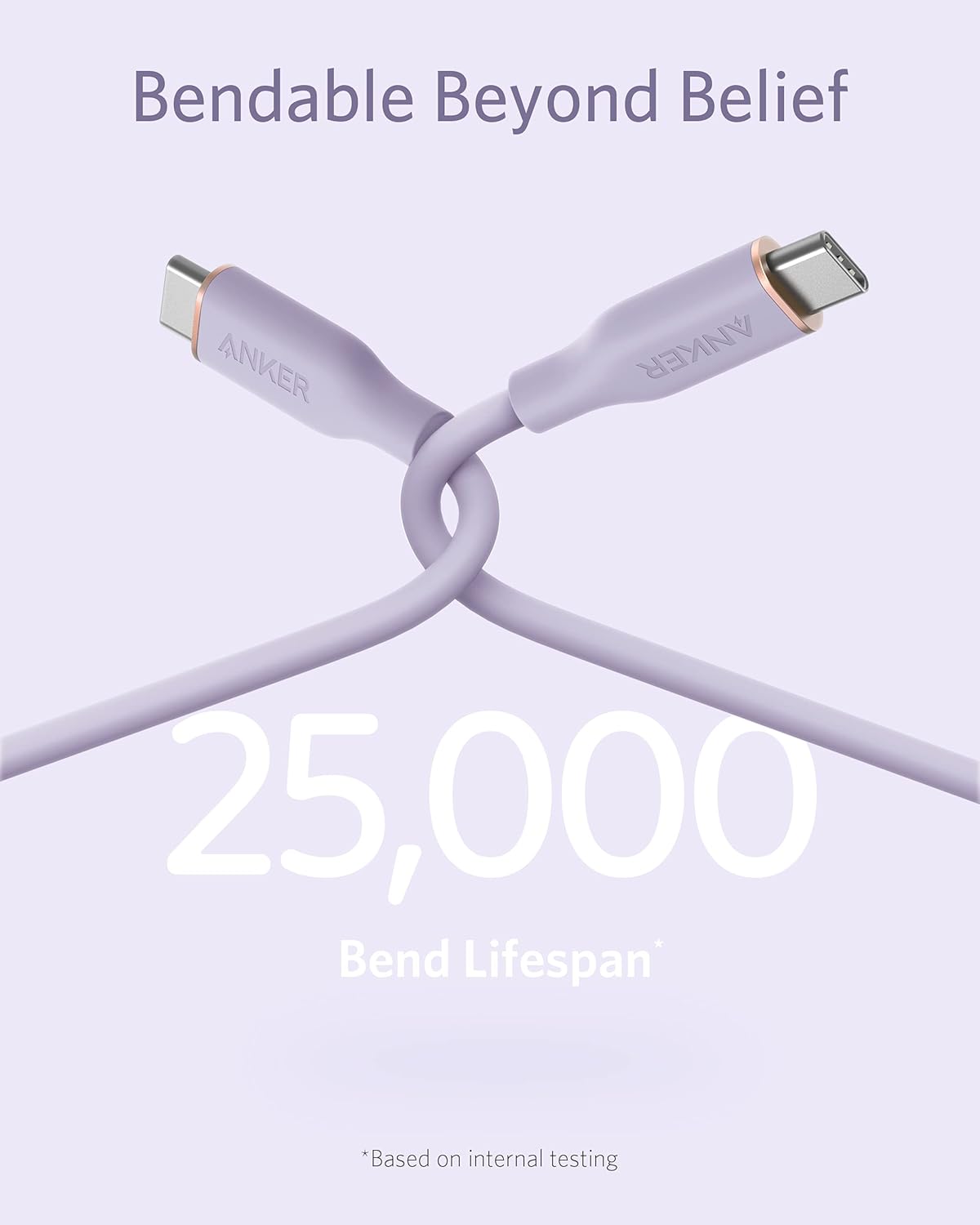 Bendable Beyond Belief

ANKER

25,000 Bend Lifespan*

*Based on internal testing