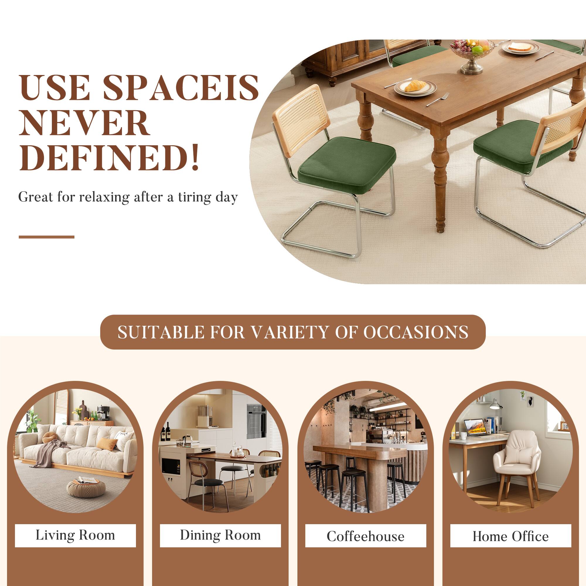 USE SPACE IS NEVER DEFINED!  
Great for relaxing after a tiring day  

SUITABLE FOR VARIETY OF OCCASIONS  
Living Room  
Dining Room  
Coffeehouse  
Home Office