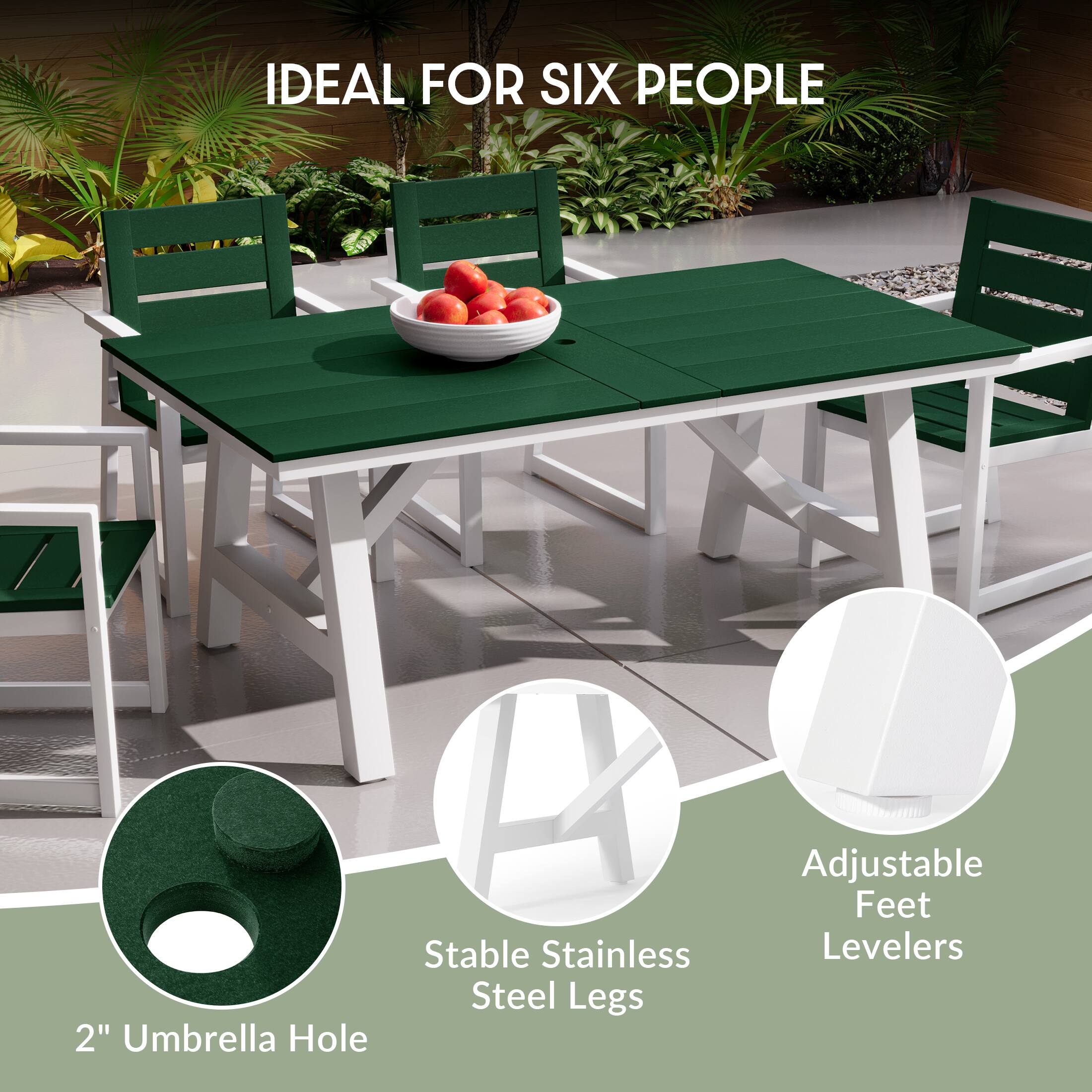 IDEAL FOR SIX PEOPLE

2" Umbrella Hole

Stable Stainless Steel Legs

Adjustable Feet Levelers