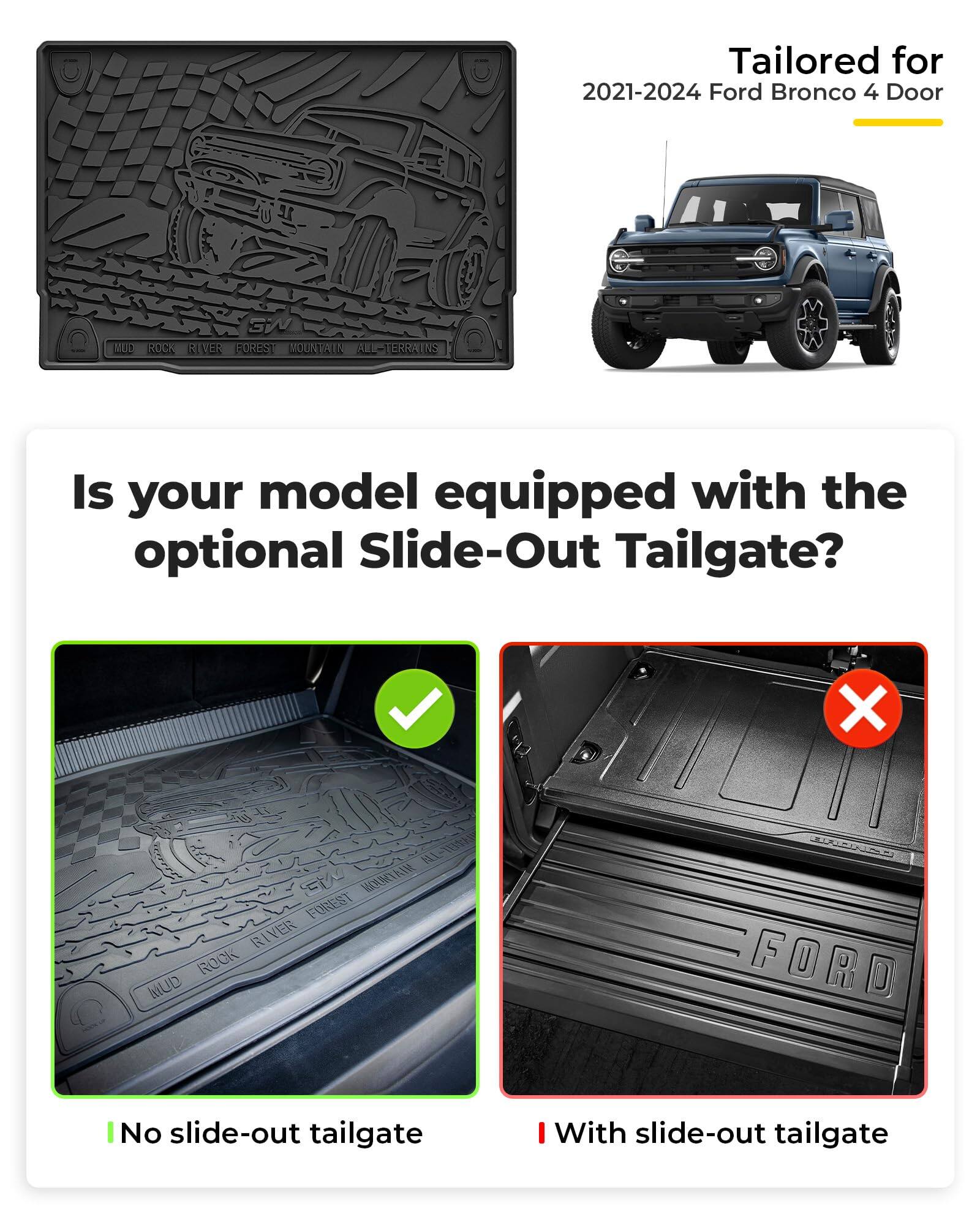 Tailored for  
2021-2024 Ford Bronco 4 Door

Is your model equipped with the optional Slide-Out Tailgate?

No slide-out tailgate

With slide-out tailgate