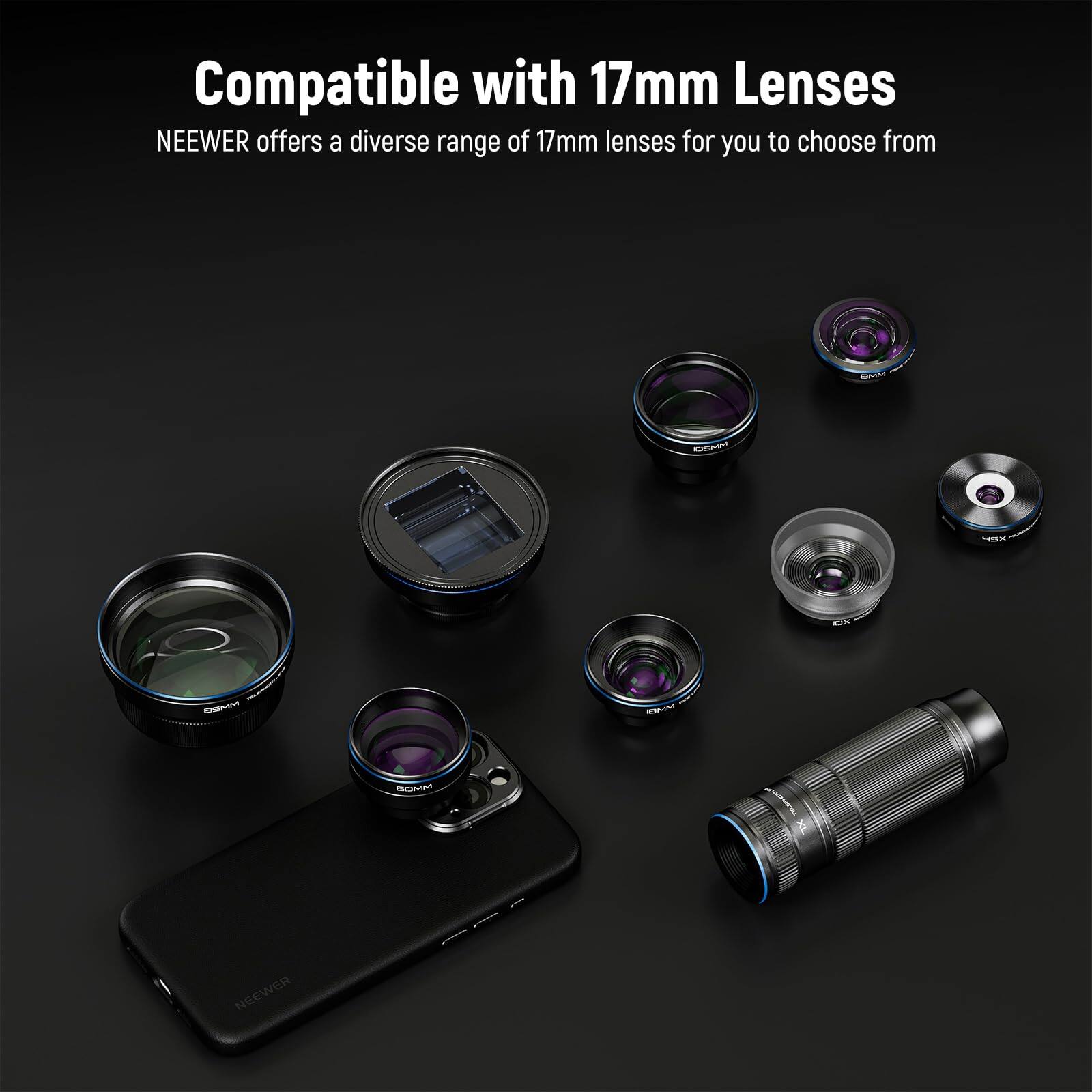 Compatible with 17mm Lenses  
NEEWER offers a diverse range of 17mm lenses for you to choose from
