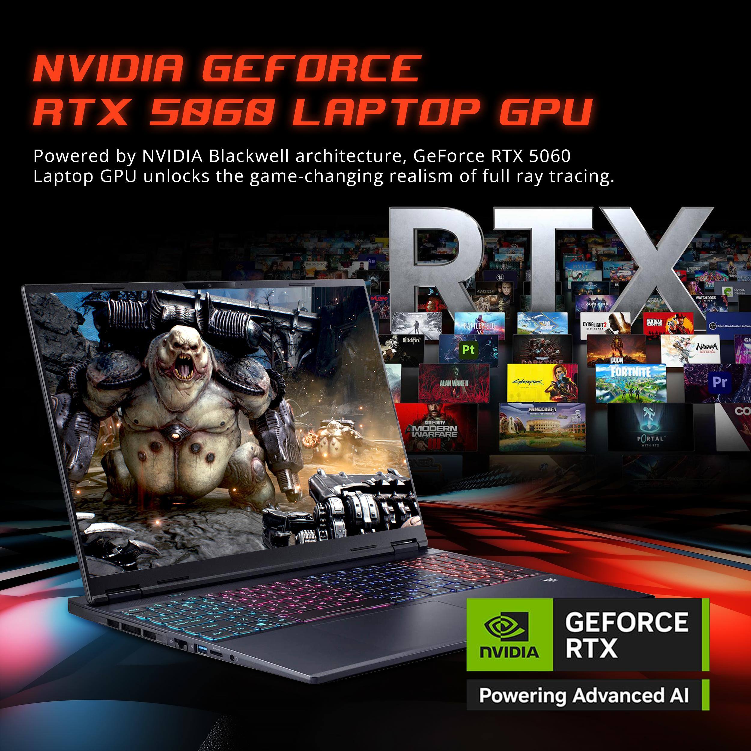NVIDIA GEFORCE RTX 5060 LAPTOP GPU

Powered by NVIDIA Blackwell architecture, GeForce RTX 5060 Laptop GPU unlocks the game-changing realism of full ray tracing.

GEFORCE RTX
Powering Advanced AI
