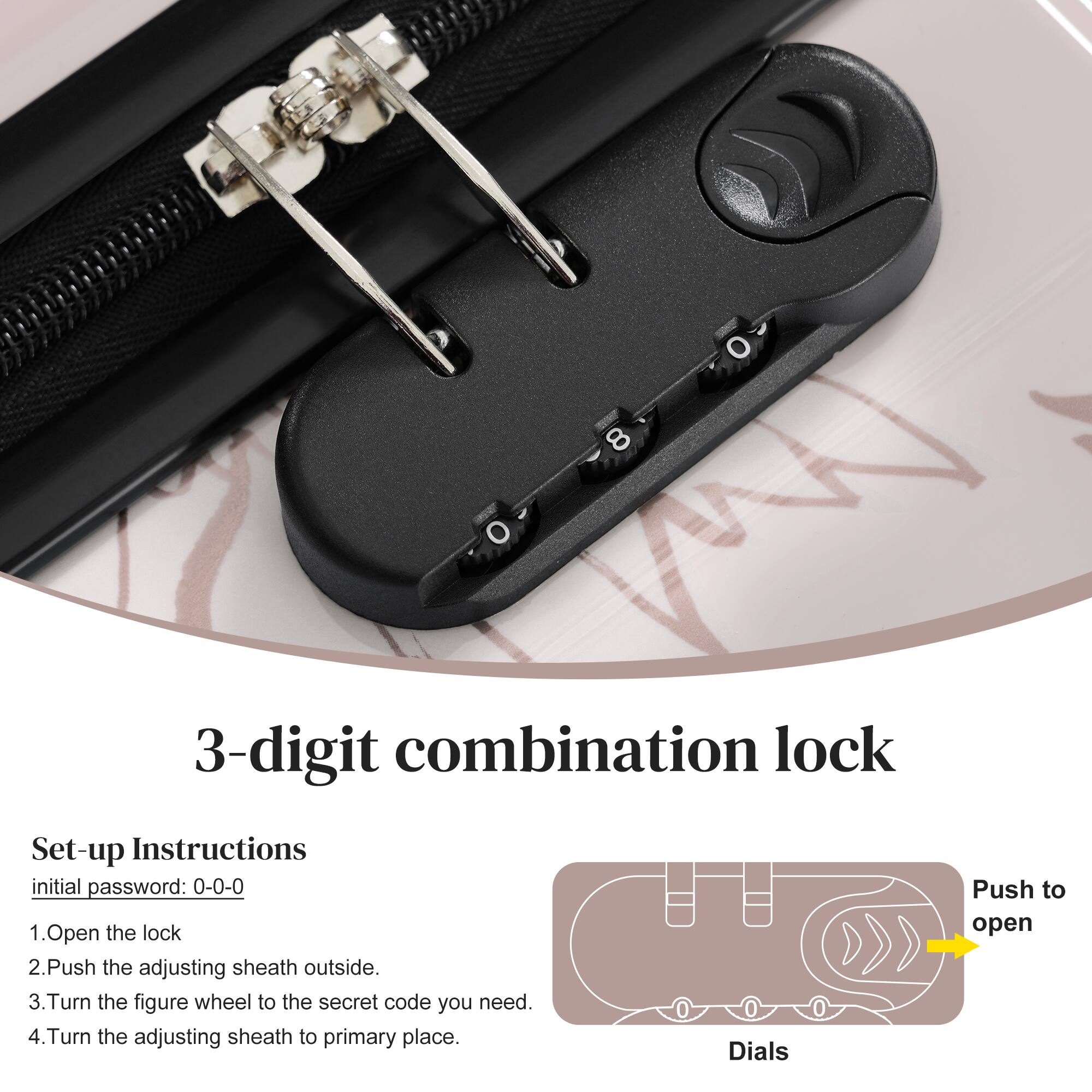 8 3-digit combination lock

Set-up Instructions  
initial password: 0-0-0

1. Open the lock
2. Push the adjusting sheath outside.
3. Turn the figure wheel to the secret code you need.
4. Turn the adjusting sheath to primary place.

Dials  
Push to open