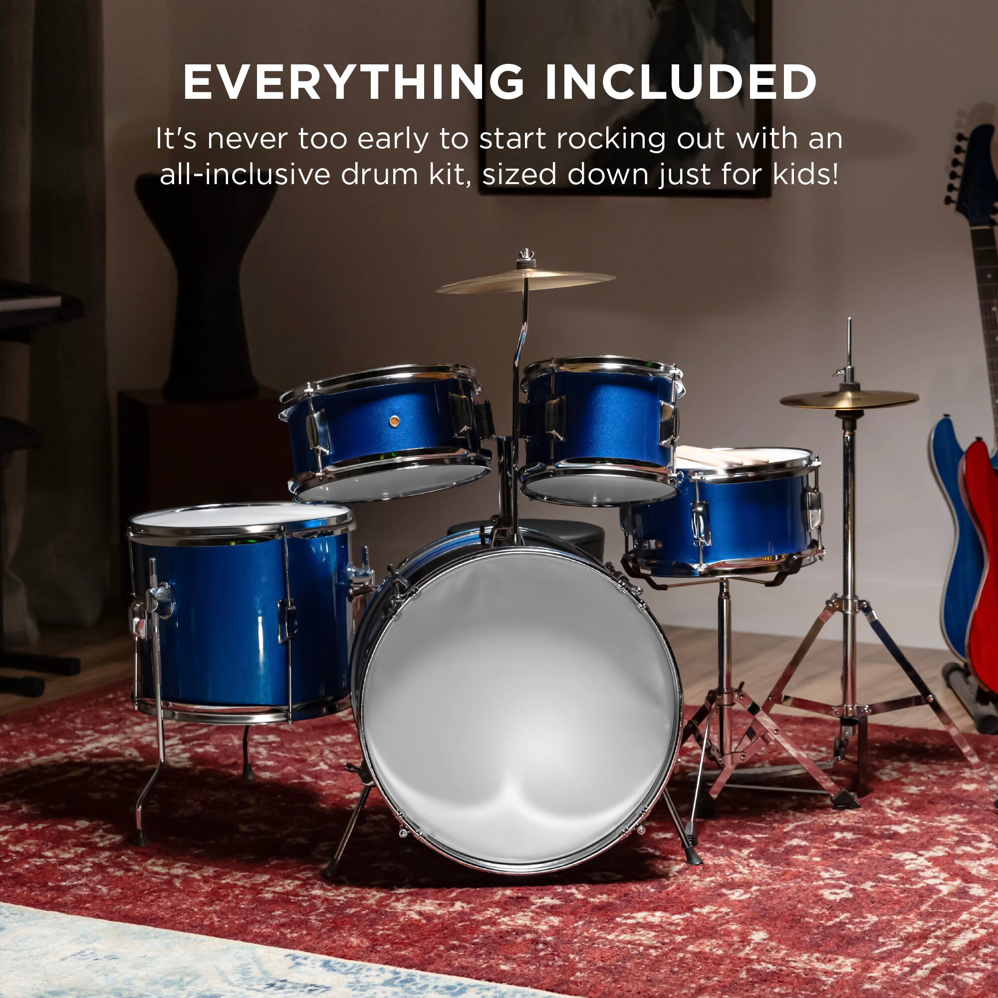 EVERYTHING INCLUDED

It's never too early to start rocking out with an all-inclusive drum kit, sized down just for kids!