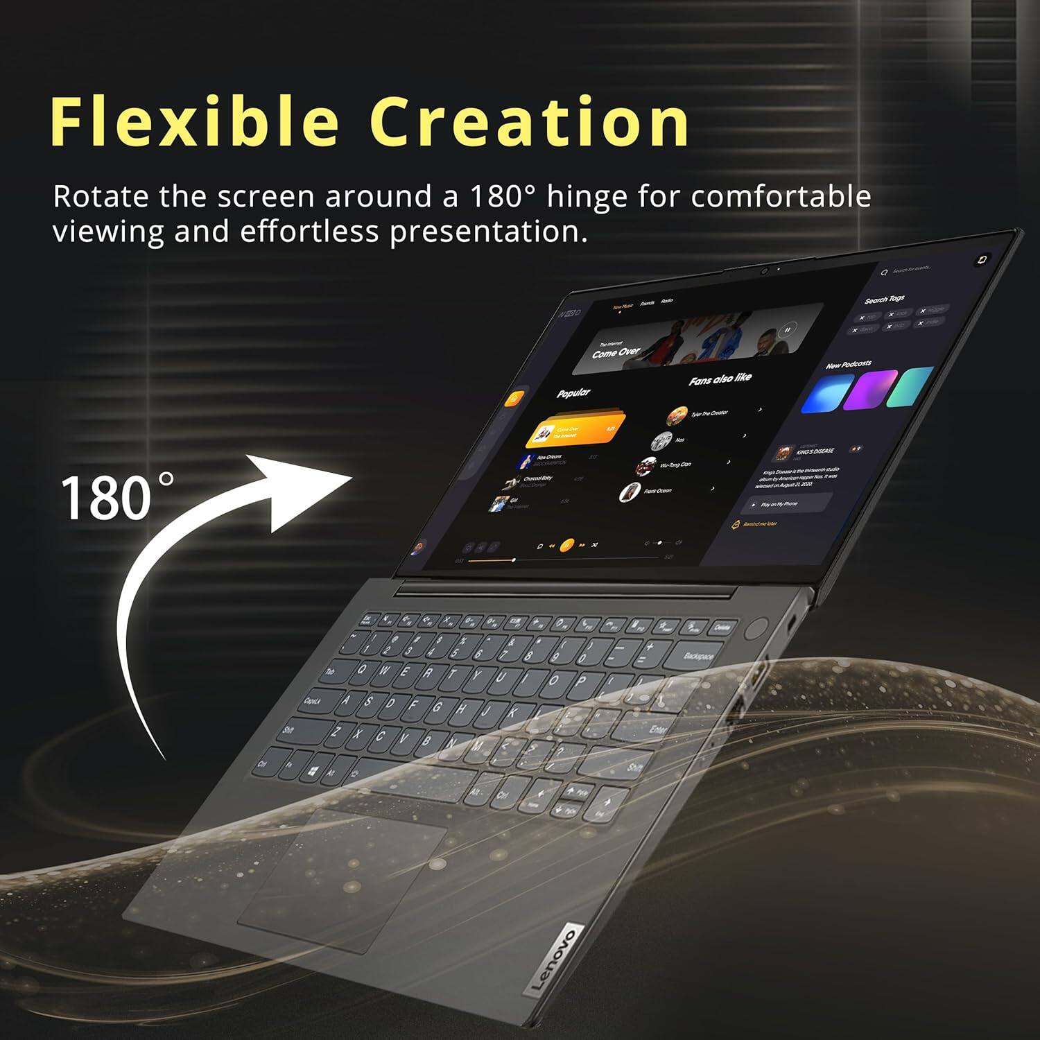 Flexible Creation
Rotate the screen around a 180° hinge for comfortable viewing and effortless presentation.

- Come Over Popule Auos ae lhe -
- 180 n i N . 4 . 3 . K -
- : I / r a / I I / 5 E 1 8 M  I E R I y  A A /  E 6 # J  / /  y 9 A 1 e  4 + e d de + 0 1 -   . O P ? , - A I ,  + + = ln P C Lenovo