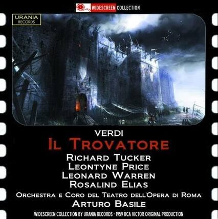 WIDESCREEN COLLECTION
URANIA RECORDS
VERDI
IL TROVATORE
RICHARD TUCKER
LEONTYNE PRICE
LEONARD WARREN
ROSALIND ELIAS
ORCHESTRA E CORO DEL TEATRO DELL'OPERA DI ROMA
ARTURO BASILE
WIDESCREEN COLLECTION BY URANIA RECORDS - 1959 RCA VICTOR ORIGINAL PRODUCTION