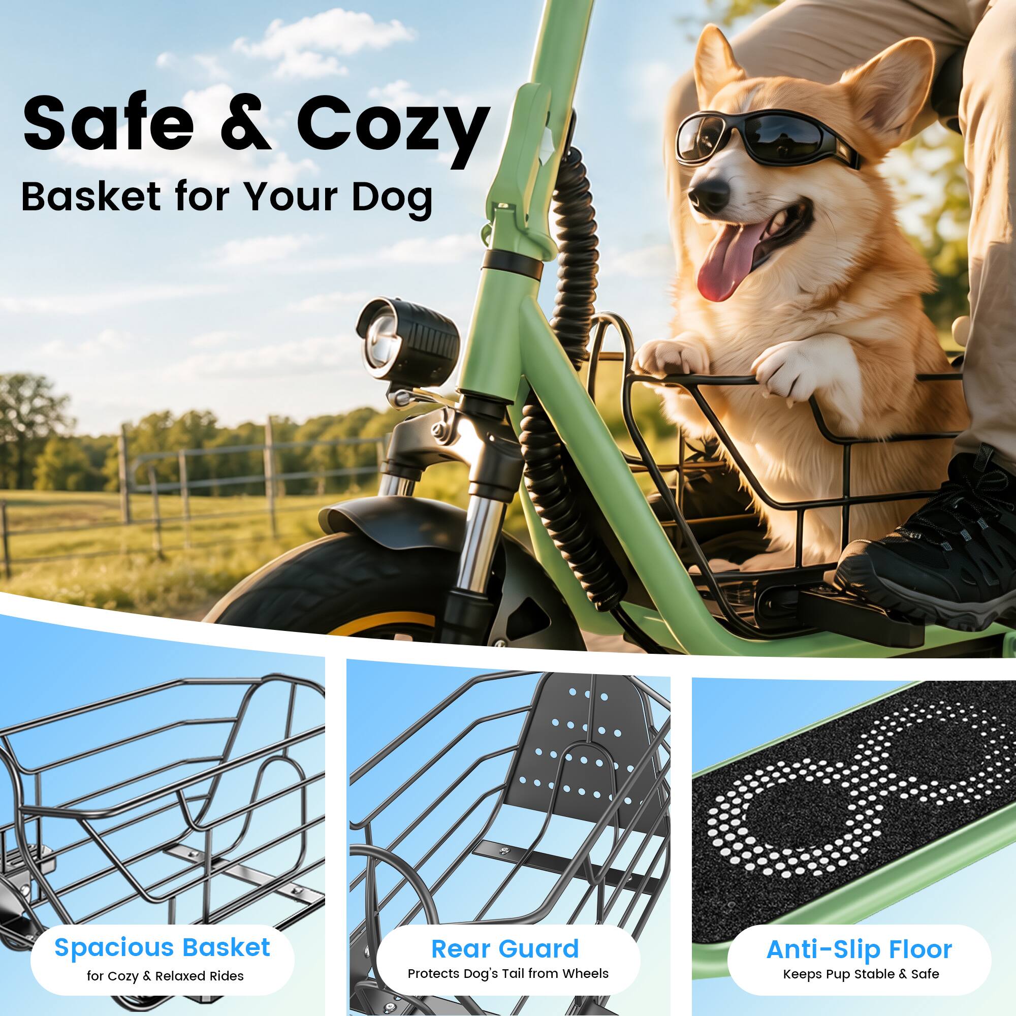 Safe & Cozy Basket for Your Dog

Spacious Basket for Cozy & Relaxed Rides

Rear Guard Protects Dog's Tail from Wheels

Anti-Slip Floor Keeps Pup Stable & Safe