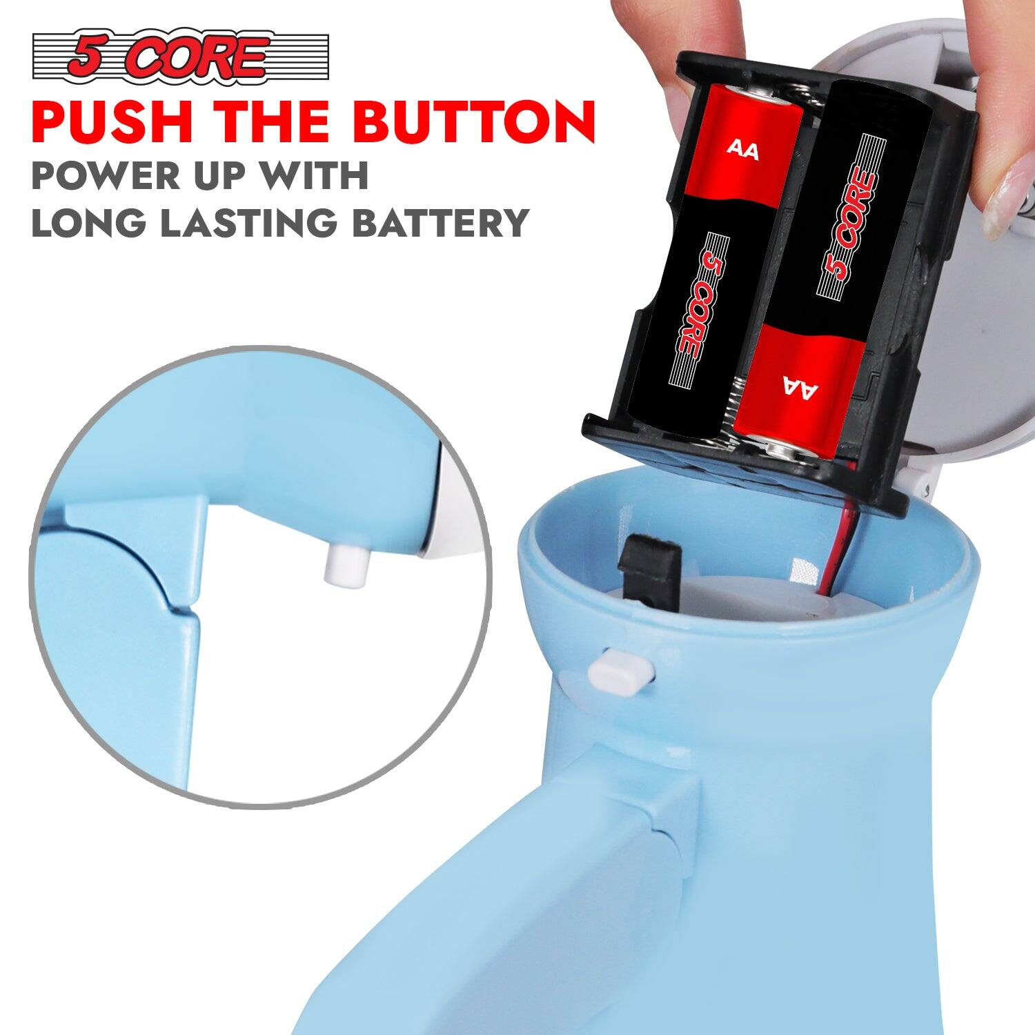 5 CORE  
PUSH THE BUTTON  
POWER UP WITH LONG LASTING BATTERY
