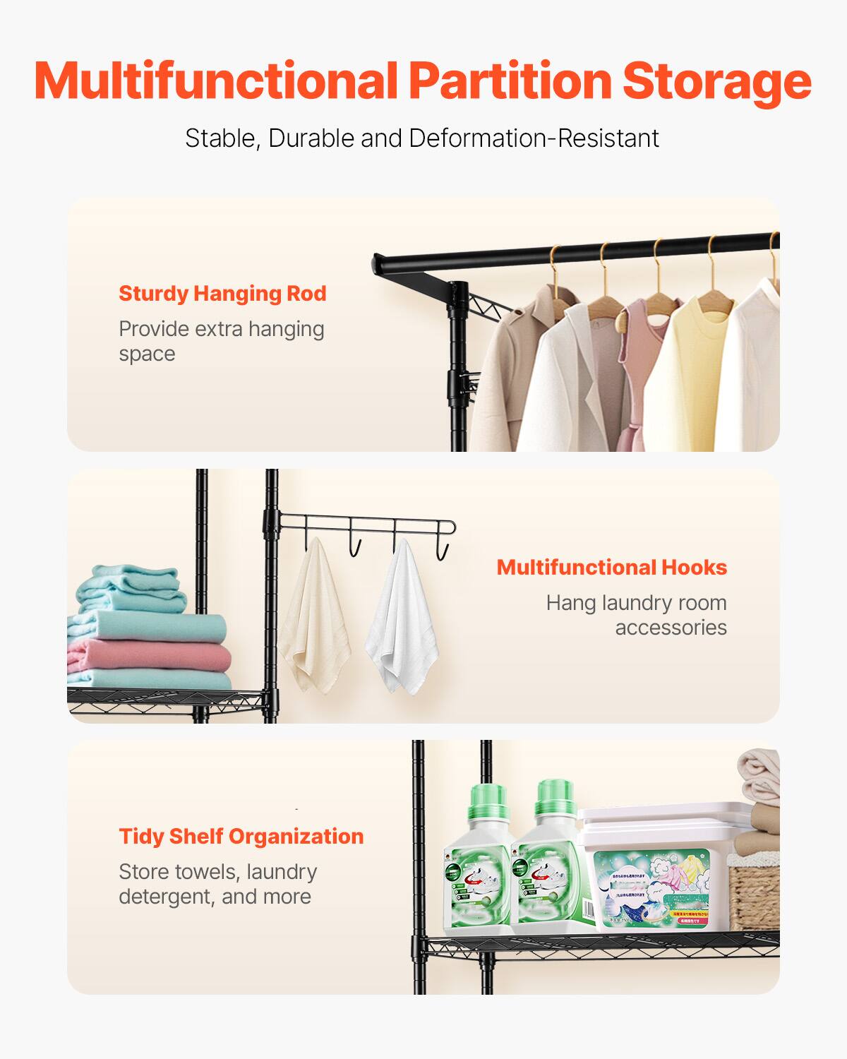 Multifunctional Partition Storage  
Stable, Durable and Deformation-Resistant  

Sturdy Hanging Rod  
Provide extra hanging space  

Multifunctional Hooks  
Hang laundry room accessories  

Tidy Shelf Organization  
Store towels, laundry detergent, and more