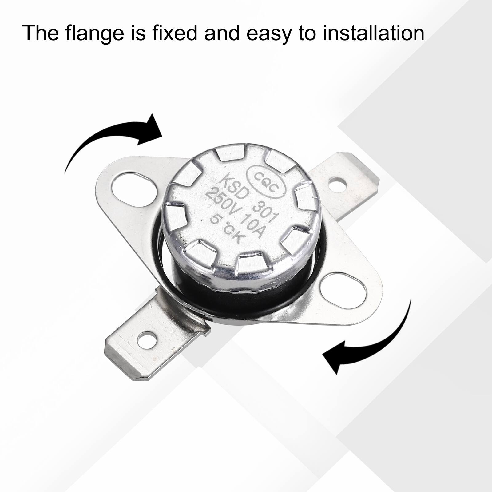 The flange is fixed and easy to installation  
KSD CQC 250V 5 301 CK 10A