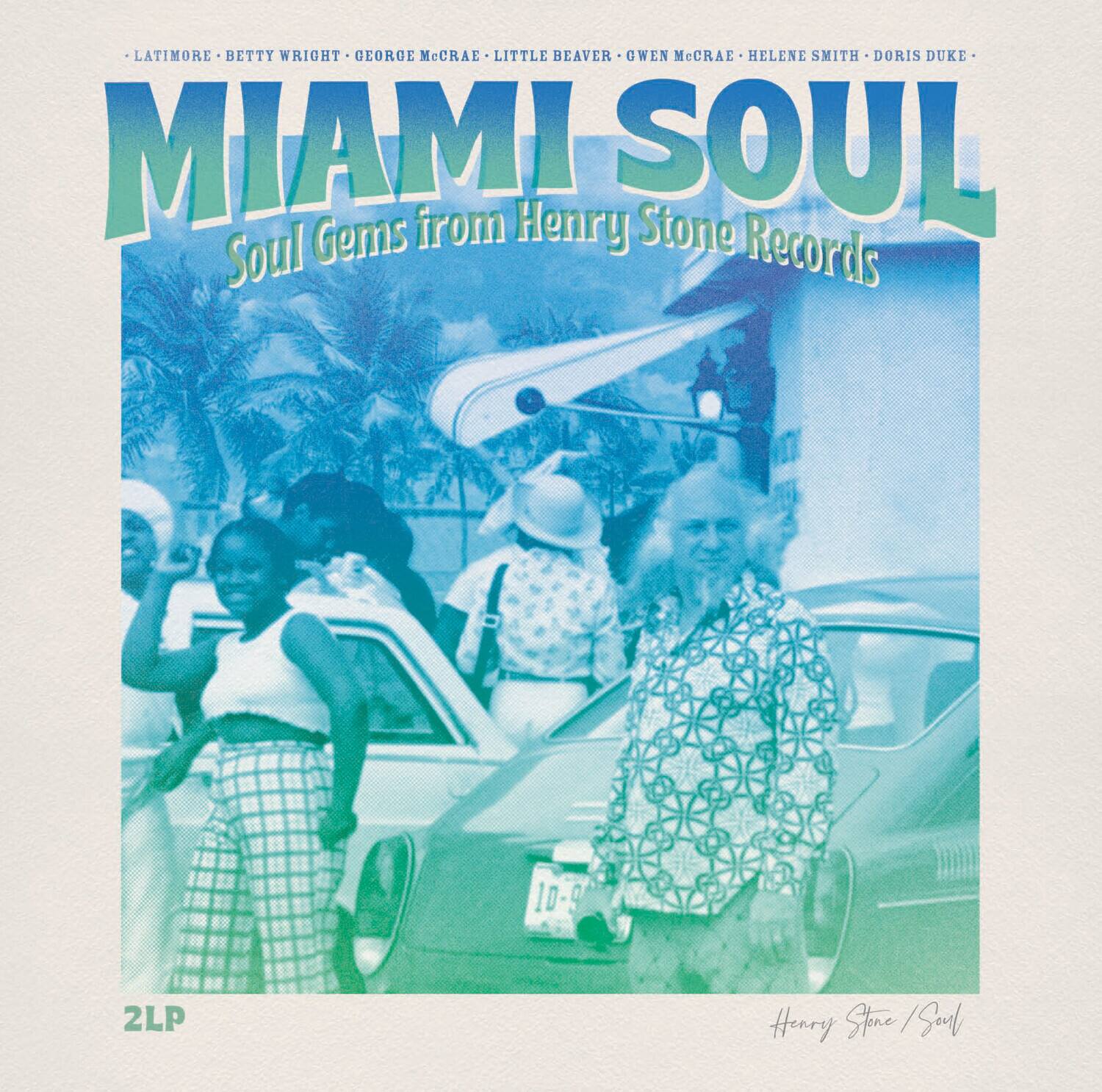 MIAMI SOUL  
Soul Gems from Henry Stone Records  

LATIMORE • BETTY WRIGHT • GEORGE McCRAE • LITTLE BEAVER • GWEN McCRAE • HELENE SMITH • DORIS DUKE  

2LP  
Henry Stone / Soul