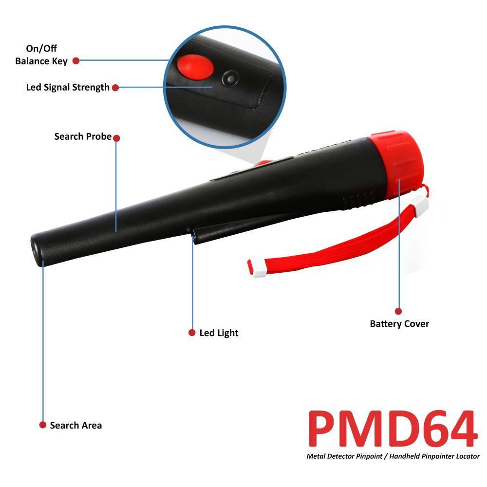 On/Off Balance Key  
Led Signal Strength  
Search Probe  
Led Light  
Search Area  
Battery Cover  

PMD64  
Metal Detector Pinpoint / Handheld Pinpointer Locator