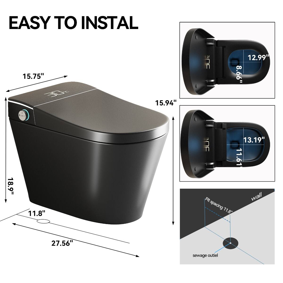 EASY TO INSTALL

15.75" 30
15.94"
12.99" 8.66"
18.9"
11.8"
13.19" enc 11.61 Pit wall spacing 11.8"
27.56"
sewage outlet