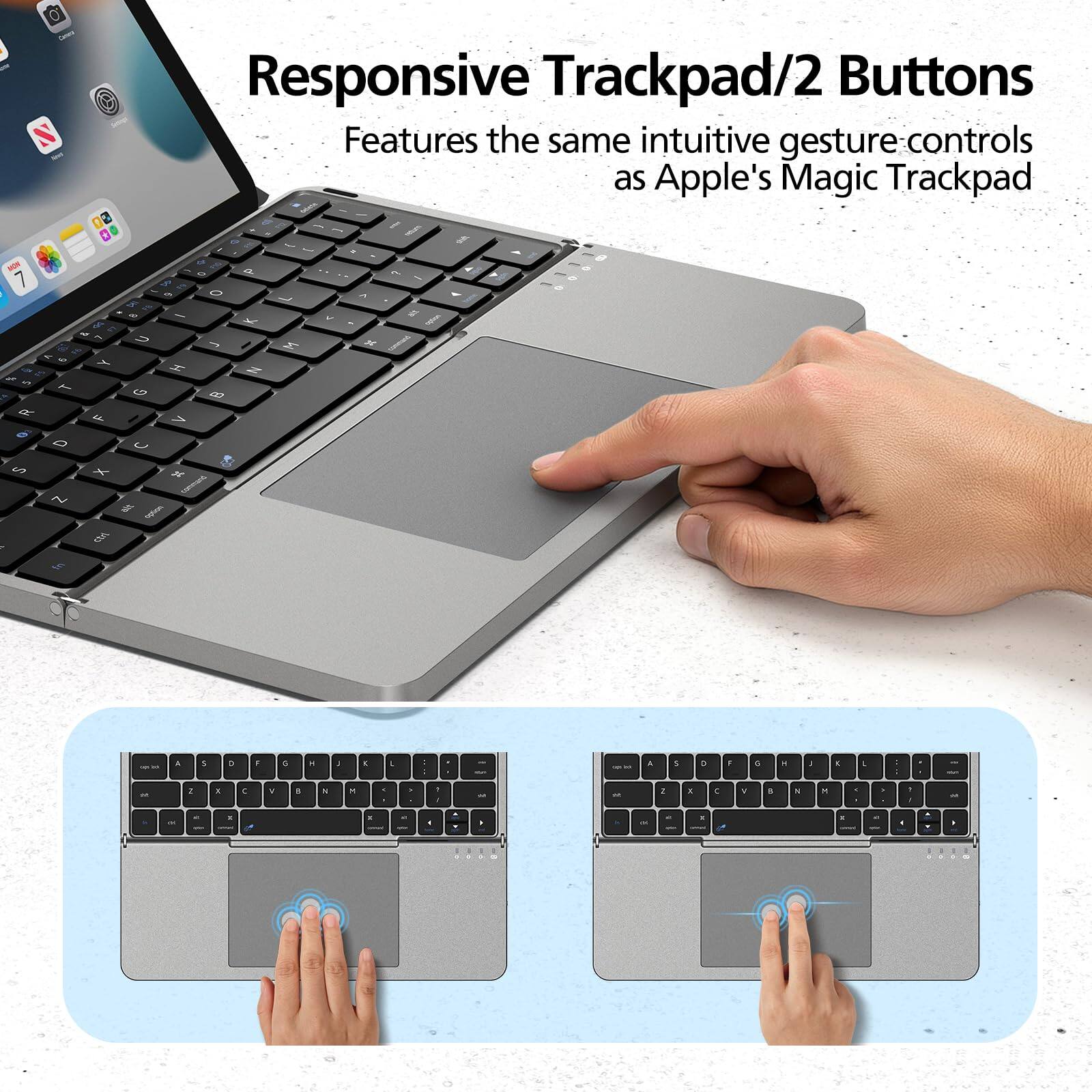 Responsive Trackpad/2 Buttons  
Features the same intuitive gesture-controls as Apple's Magic Trackpad