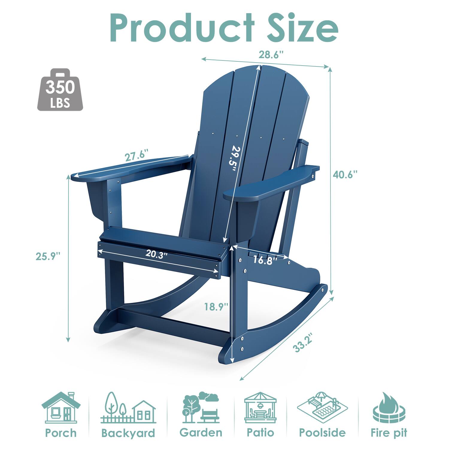 Product Size  
28.6" x 40.6" x 27.6" x 25.9" x 20.3" x 18.9" x 16.8" x 33.2"  
350 LBS  

Porch  
Backyard  
Garden  
Patio  
Poolside  
Fire pit