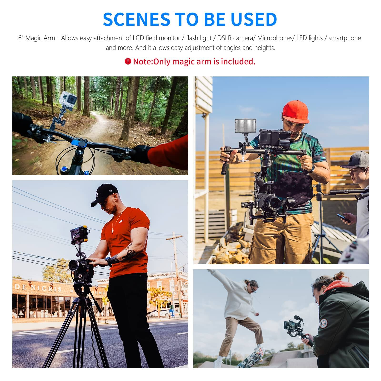 SCENES TO BE USED

6" Magic Arm - Allows easy attachment of LCD field monitor / flash light / DSLR camera / Microphones / LED lights / smartphone and more. And it allows easy adjustment of angles and heights.

Note: Only magic arm is included.