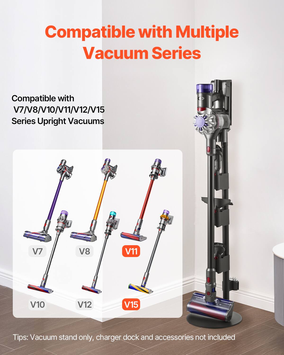 Compatible with Multiple Vacuum Series

Compatible with V7/V8/V10/V11/V12/V15 Series Upright Vacuums

Tips: Vacuum stand only, charger dock and accessories not included