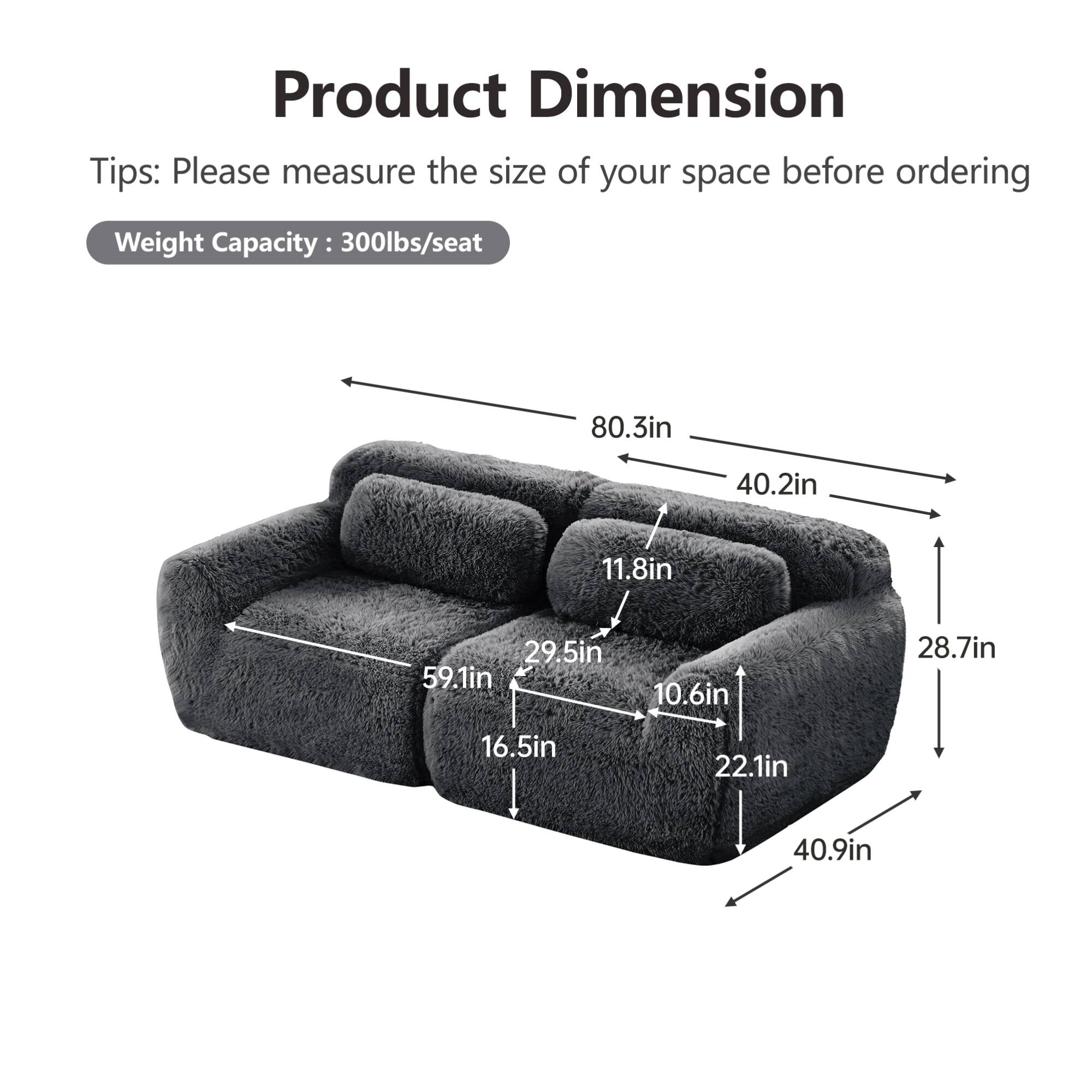 Product Dimension

Tips: Please measure the size of your space before ordering

Weight Capacity: 300lbs/seat

- 80.3in
- 40.2in
- 11.8in
- 29.5in
- 59.1in
- 10.6in
- 28.7in
- 16.5in
- 22.1in
- 40.9in