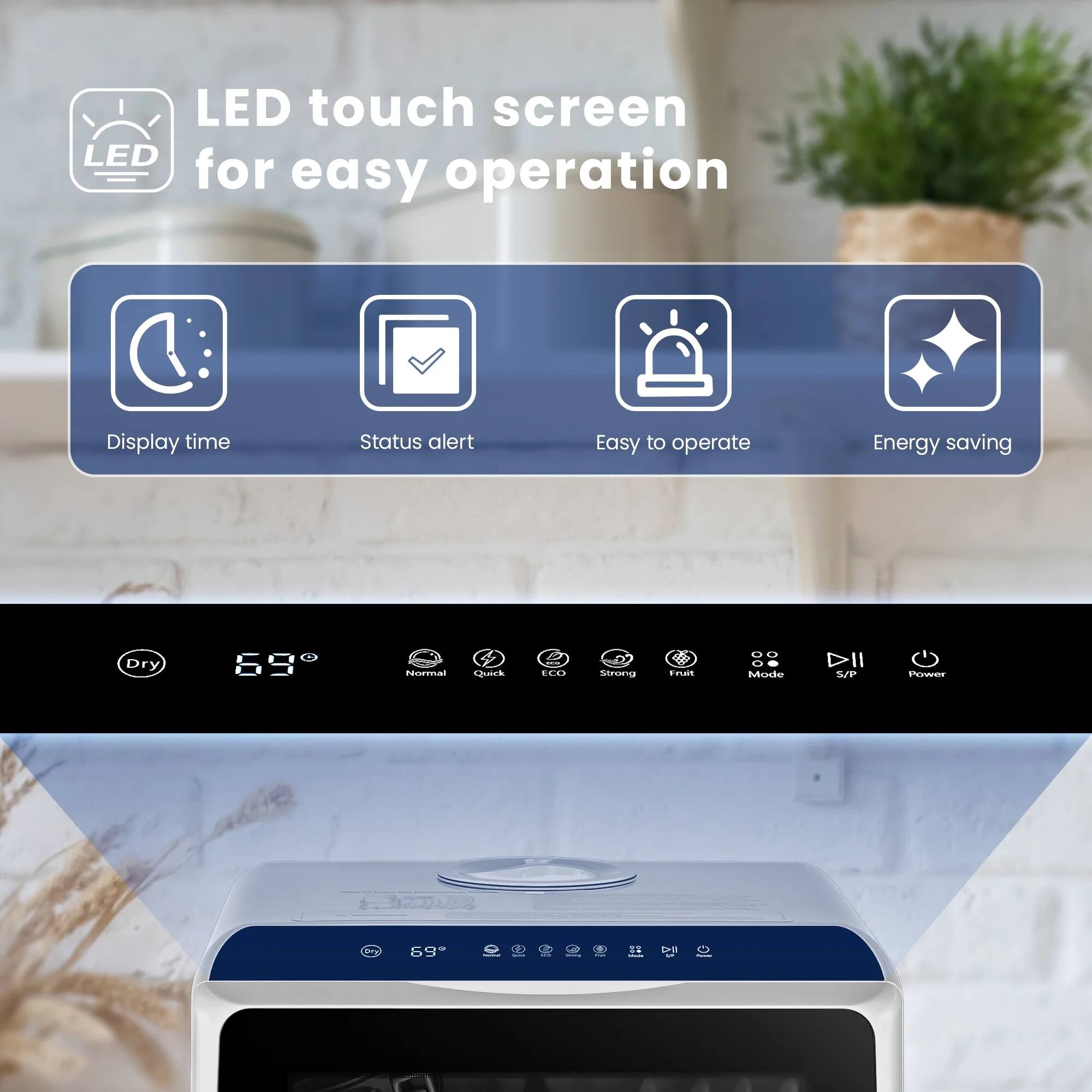 LED touch screen for easy operation
- Display time
- Status alert
- Easy to operate
- Energy saving

Dry 69
Erma
Quinh 100
Strona
FruR
Mode S/P
Power