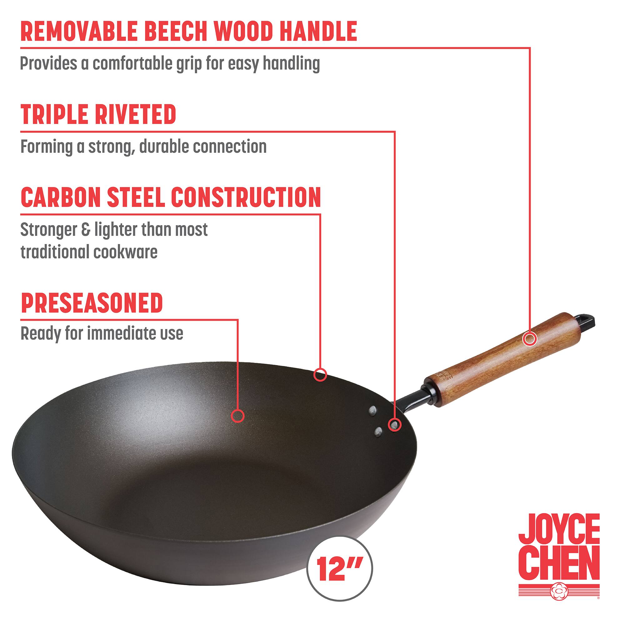 REMOVABLE BEECH WOOD HANDLE, TRIPLE RIVETED, CARBON STEEL CONSTRUCTION, PRESEASONED, 12", JOYCE CHEN