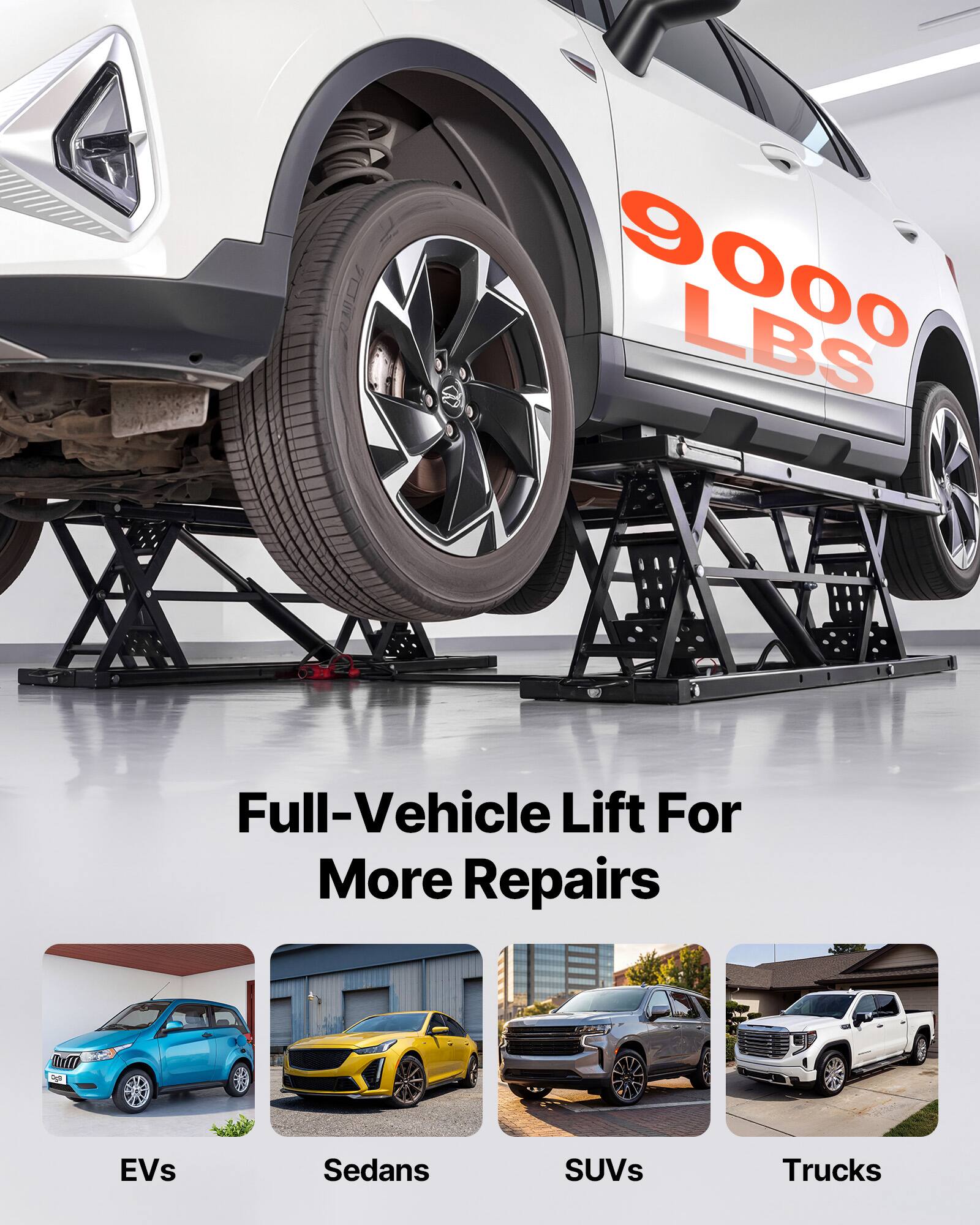 9000 LBS  
Full-Vehicle Lift For More Repairs  

EVs  
Sedans  
SUVs  
Trucks