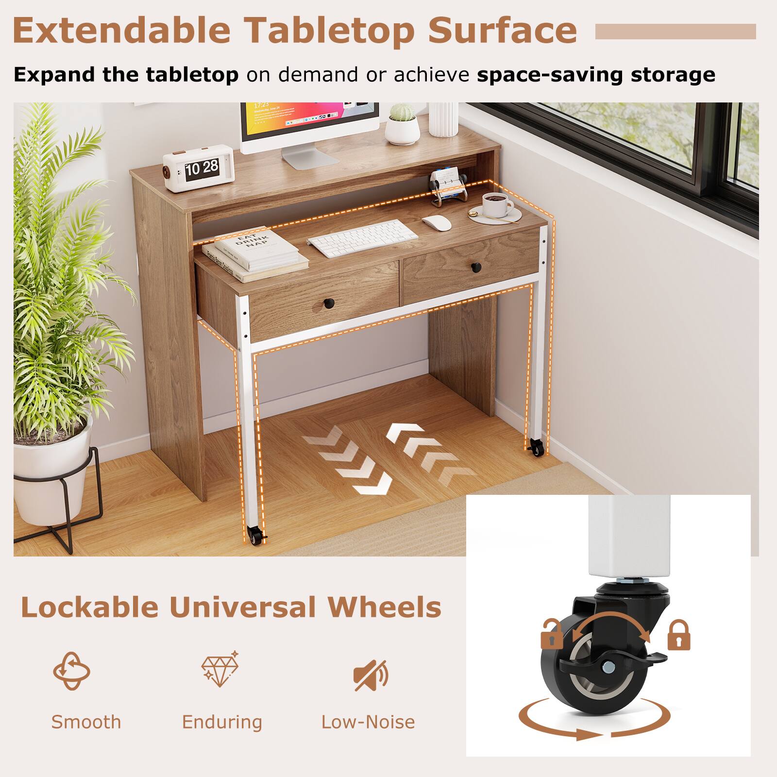 Extendable Tabletop Surface  
Expand the tabletop on demand or achieve space-saving storage  

Lockable Universal Wheels  
Smooth  
Enduring  
Low-Noise