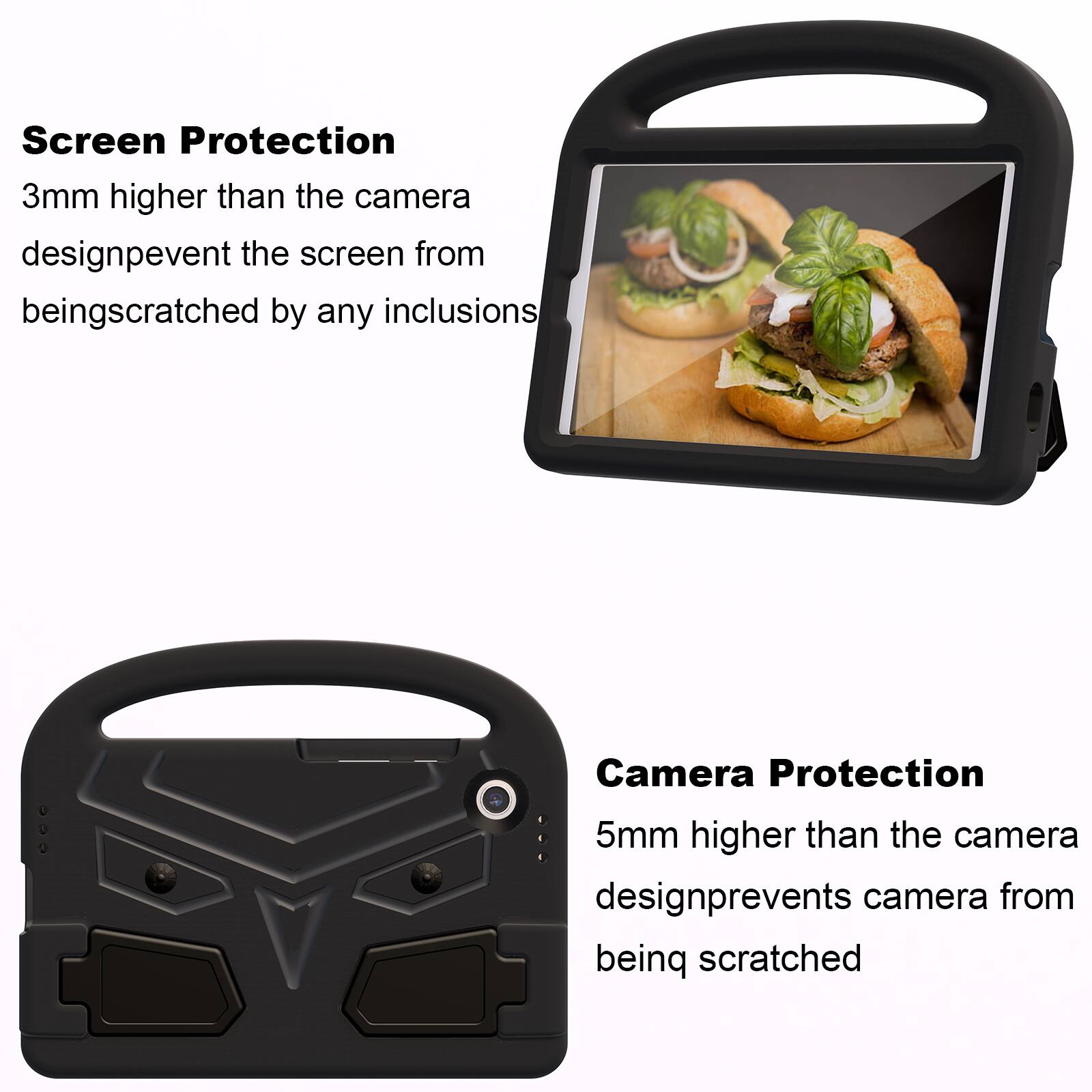 Screen Protection  
3mm higher than the camera design prevents the screen from being scratched by any inclusions  

Camera Protection  
5mm higher than the camera design prevents the camera from being scratched