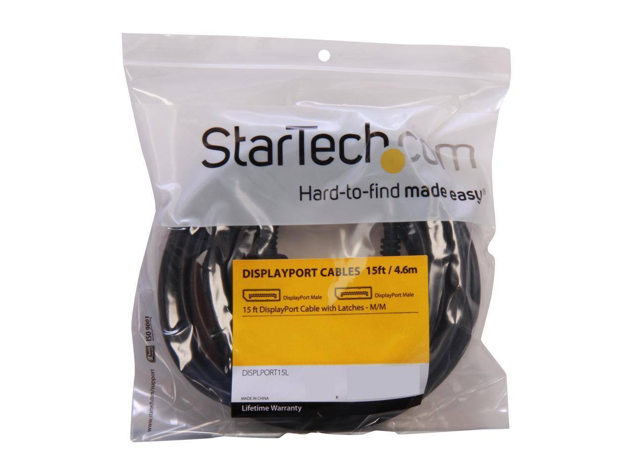 StarTech.com  
Hard-to-find made easy  

DISPLAYPORT CABLES 15ft / 4.6m  
DisplayPort Male DisplayPort Male  
15 ft DisplayPort Cable with Latches - M/M  
DISPLPORT15L  
MADE IN CHINA  
Lifetime Warranty  

www.startech.com/support