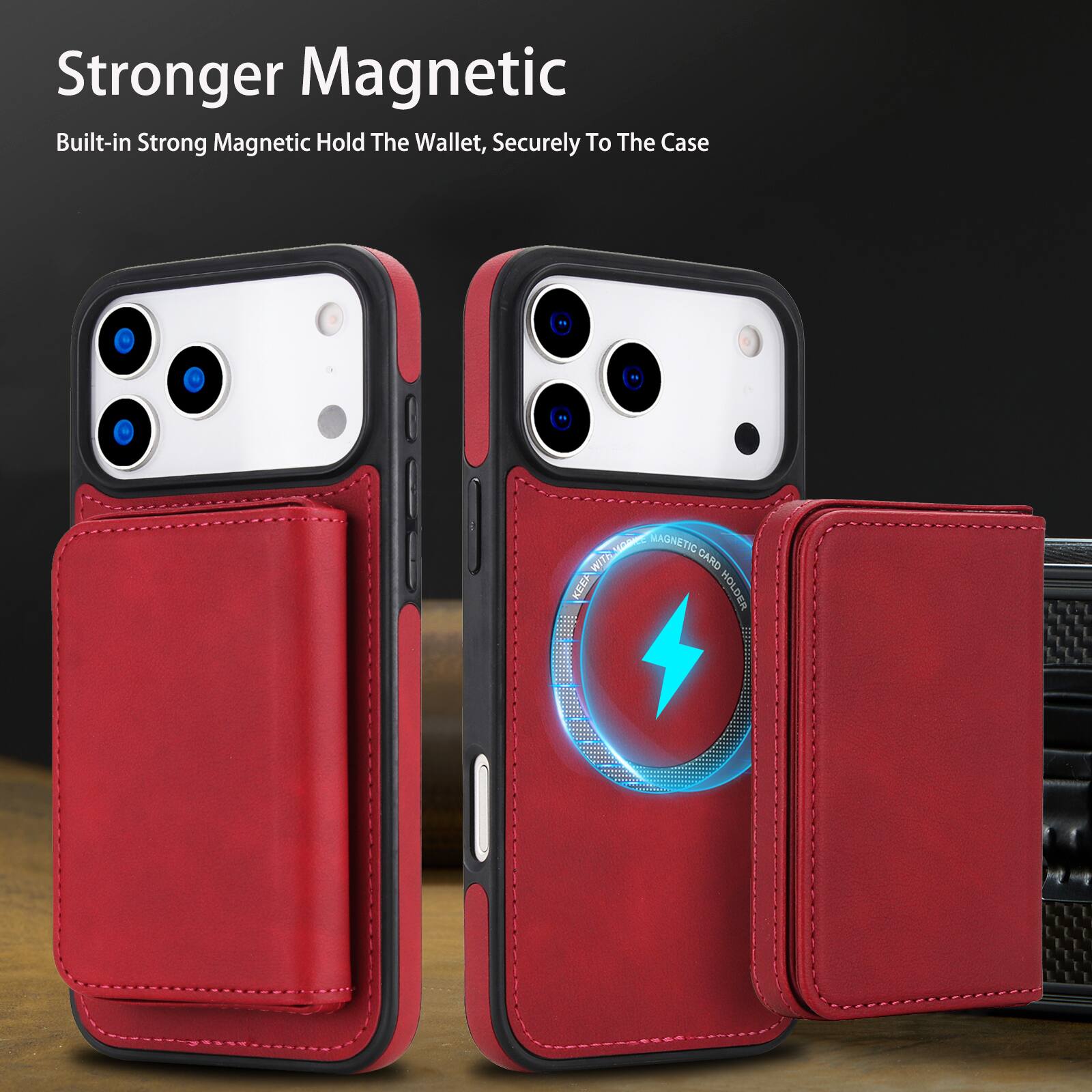 Stronger Magnetic  
Built-in Strong Magnetic Hold The Wallet, Securely To The Case