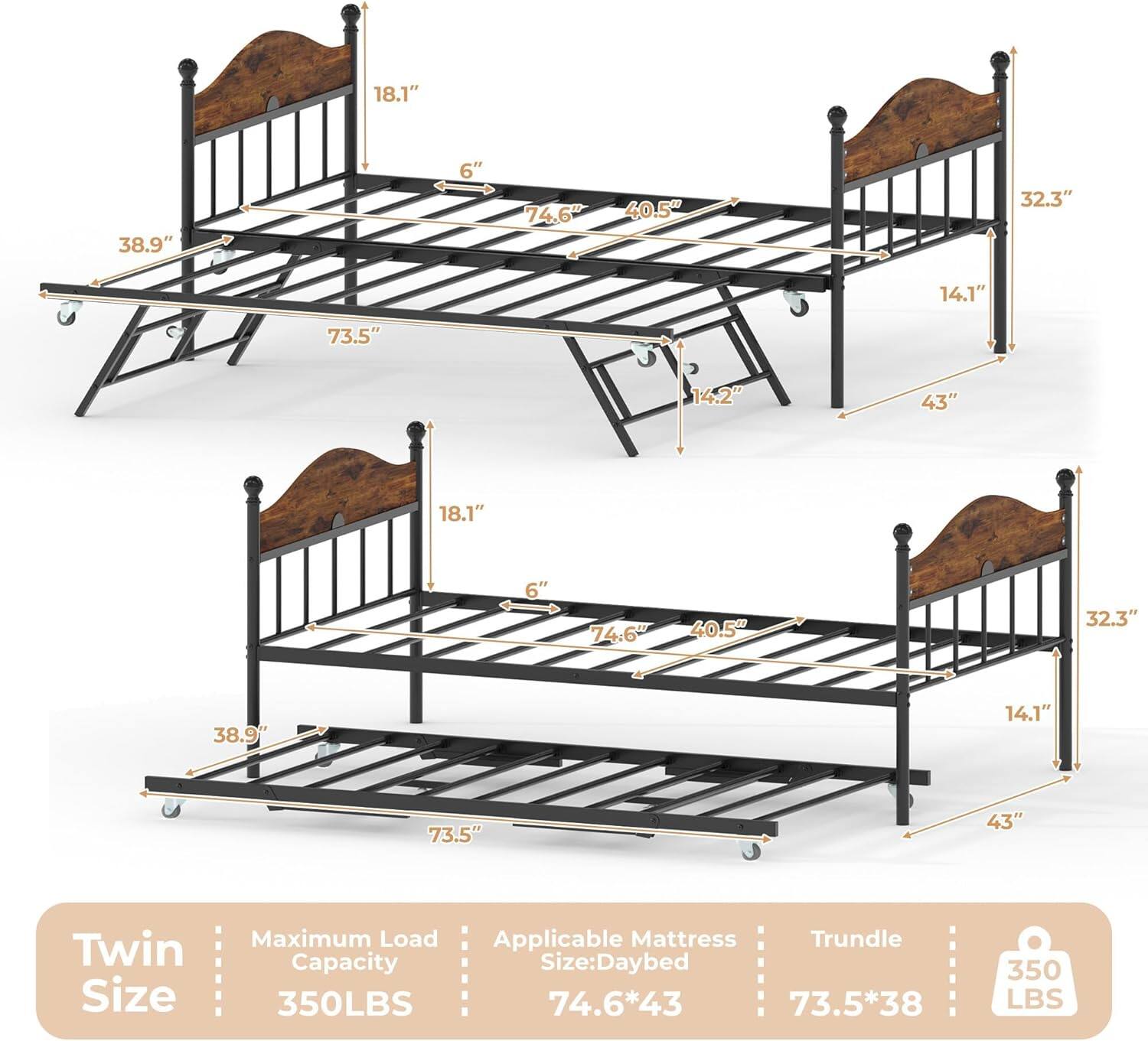 Twin Size  
Maximum Load Capacity: 350LBS  
Applicable Mattress Size: Daybed 74.6" x 43"  
Trundle: 73.5" x 38"  
Maximum Load: 350LBS  

Dimensions:  
- Height: 18.1"  
- Width: 73.5"  
- Depth: 43"  
- Headboard Height: 38.9"  
- Side Rail Height: 14.1"  
- Trundle Height: 14.2"  
- Trundle Width: 38.9"  
- Trundle Depth: 32.3"