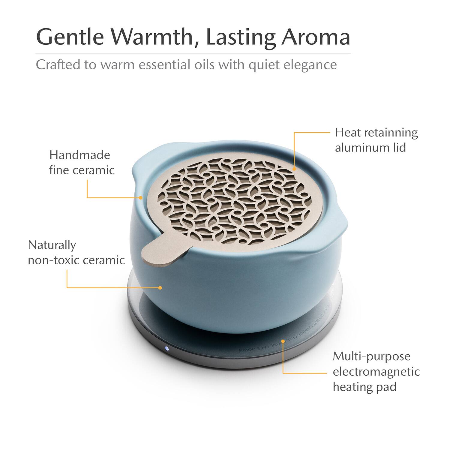 Gentle Warmth, Lasting Aroma  
Crafted to warm essential oils with quiet elegance  

- Handmade fine ceramic  
- Naturally non-toxic ceramic  
- Heat retaining aluminum lid  
- Multi-purpose electromagnetic heating pad