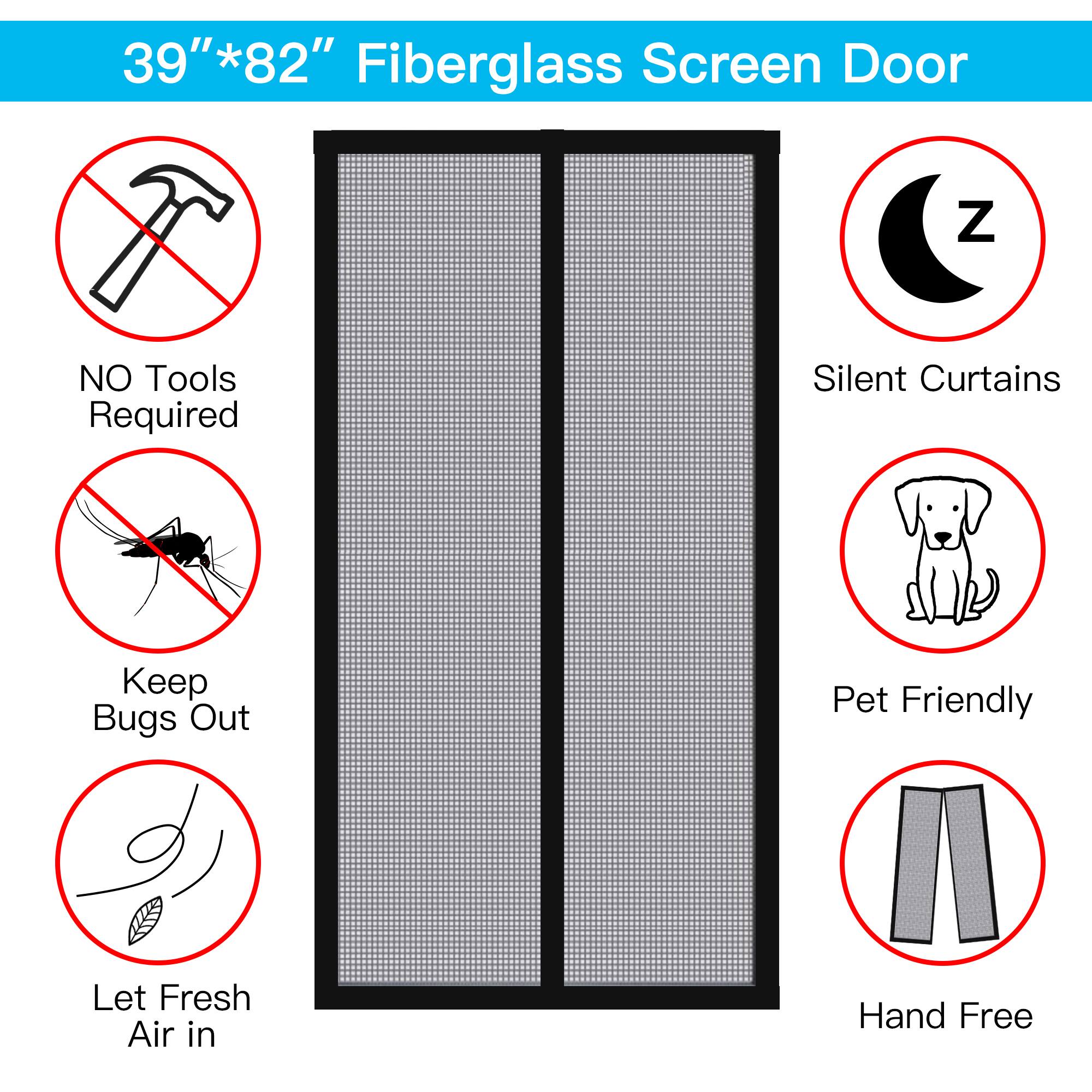 39"*82" Fiberglass Screen Door

NO Tools Required
Keep Bugs Out
Let Fresh Air in
Silent Curtains
Pet Friendly
Hand Free
