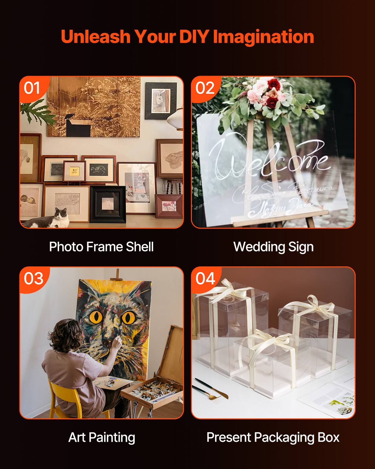 Unleash Your DIY Imagination

01 Photo Frame Shell

02 Wedding Sign

03 Art Painting

04 Present Packaging Box